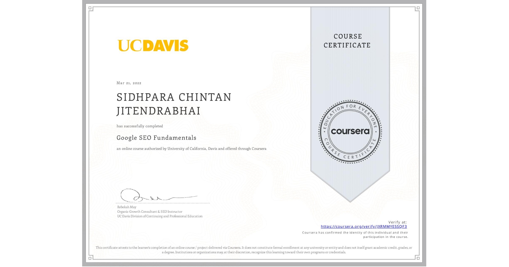 View certificate for SIDHPARA CHINTAN JITENDRABHAI, Google SEO Fundamentals, an online non-credit course authorized by University of California, Davis and offered through Coursera
