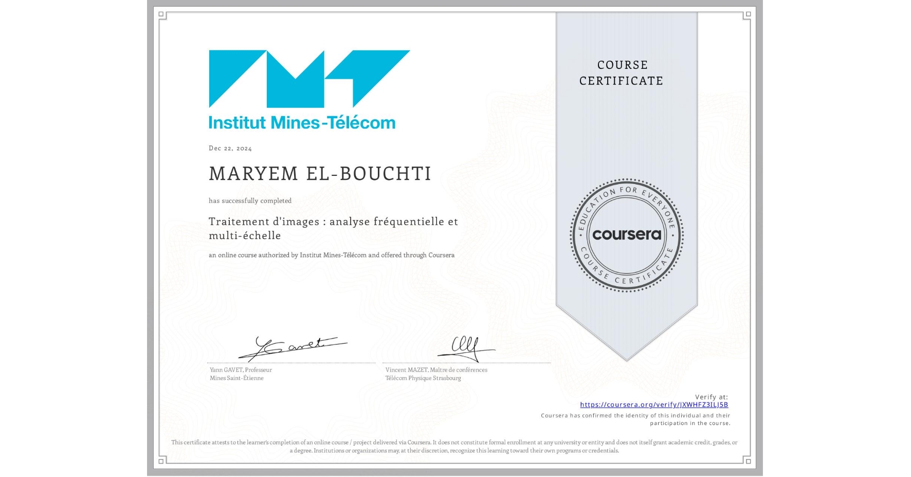 View certificate for MARYEM EL-BOUCHTI, Traitement d'images : analyse fréquentielle et multi-échelle, an online non-credit course authorized by Institut Mines-Télécom and offered through Coursera
