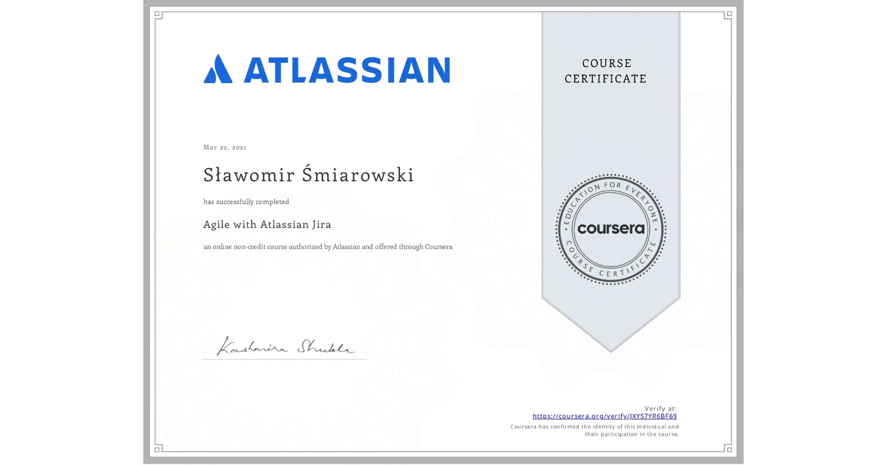 View certificate for Sławomir Śmiarowski, Agile with Atlassian Jira, an online non-credit course authorized by Atlassian and offered through Coursera