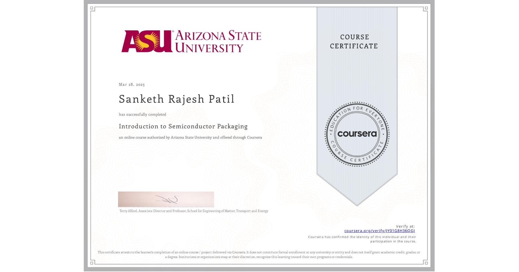 View certificate for Sanketh Rajesh Patil, Introduction to Semiconductor Packaging, an online non-credit course authorized by Arizona State University and offered through Coursera