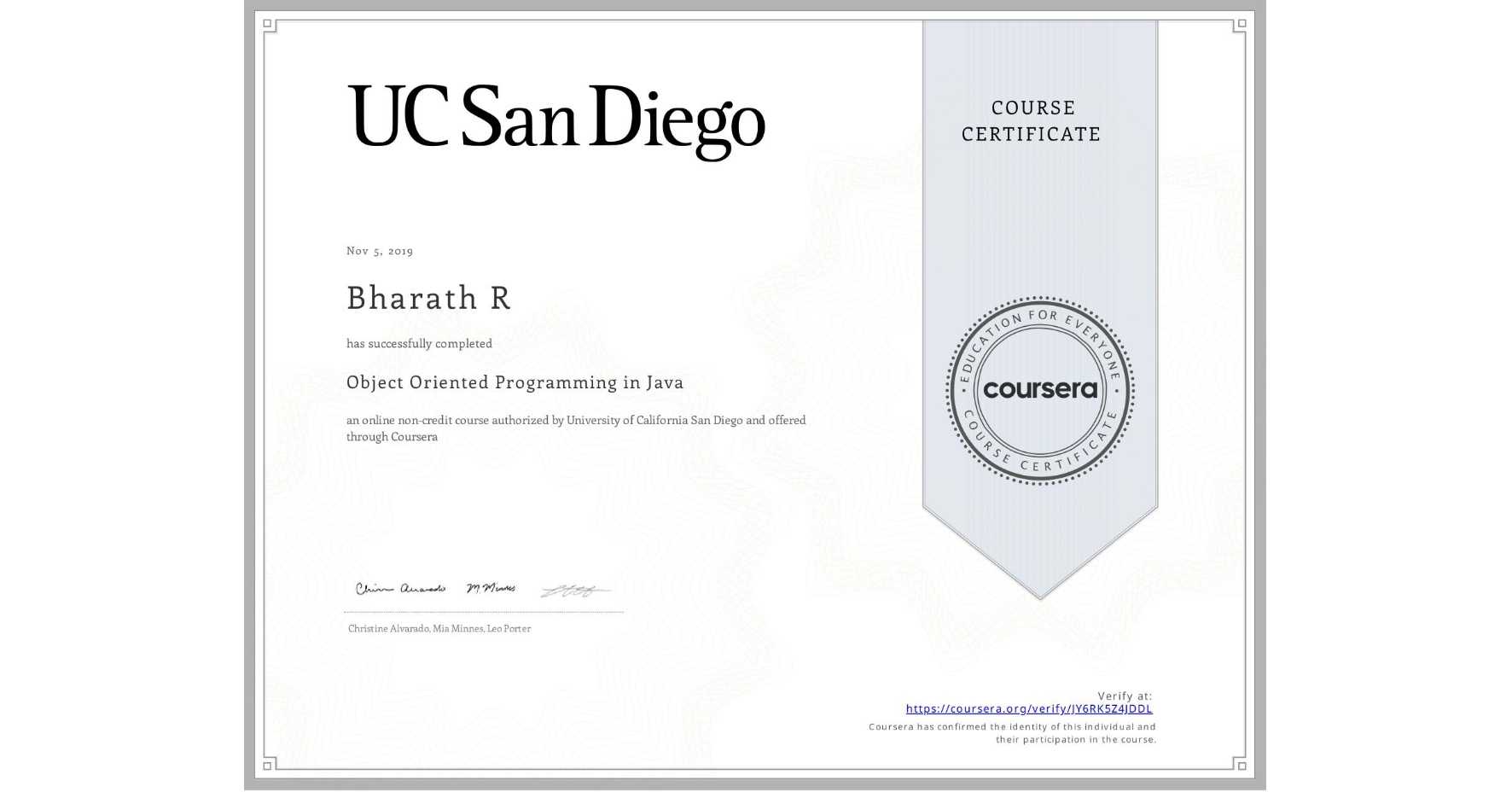 View certificate for Bharath R, Object Oriented Programming in Java, an online non-credit course authorized by University of California San Diego and offered through Coursera