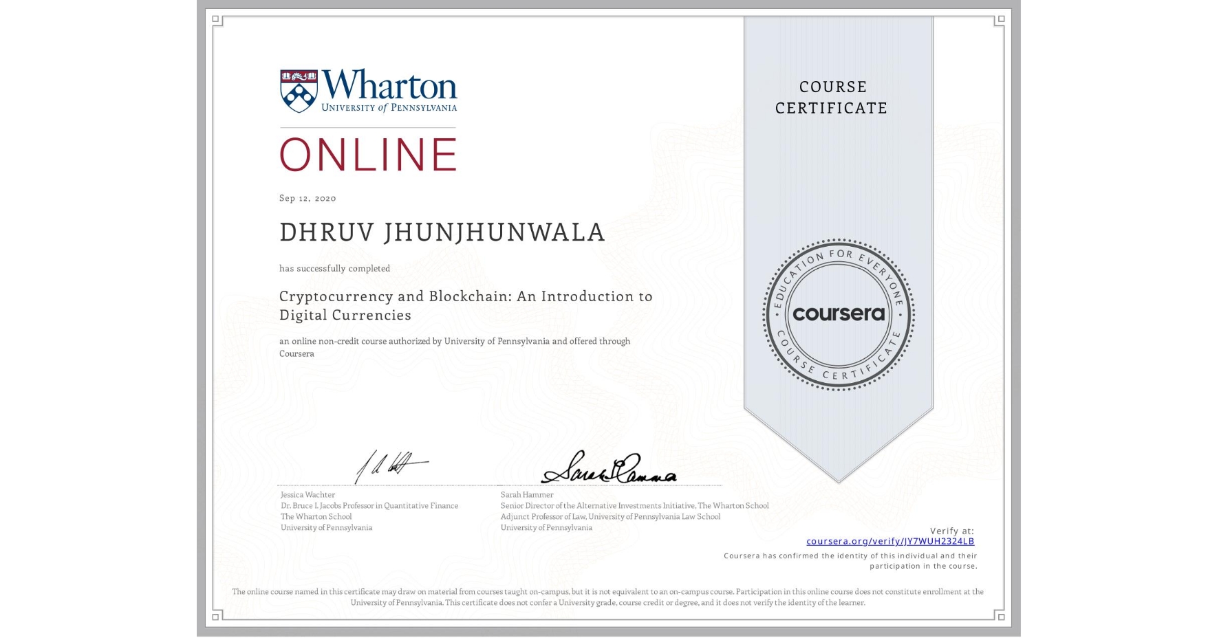 View certificate for DHRUV JHUNJHUNWALA, Cryptocurrency and Blockchain: An Introduction to Digital Currencies, an online non-credit course authorized by University of Pennsylvania and offered through Coursera