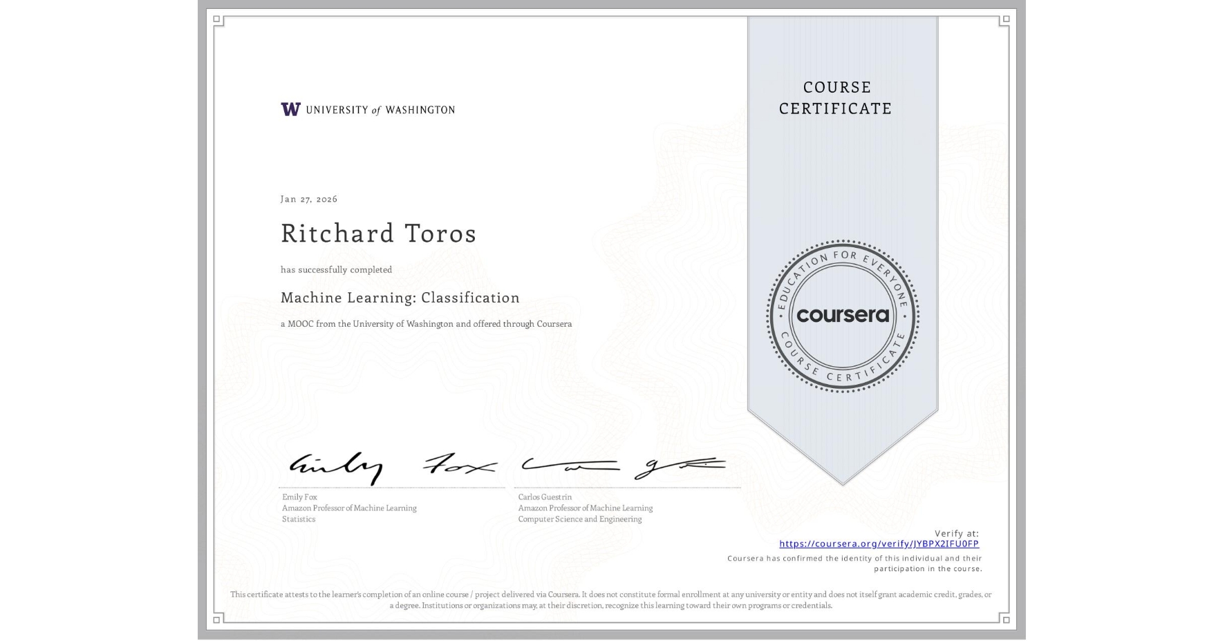 View certificate for Ritchard Toros , Machine Learning: Classification, an online non-credit course authorized by University of Washington and offered through Coursera