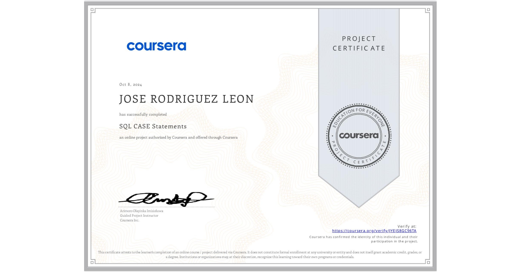 View certificate for JOSE RODRIGUEZ LEON, SQL CASE Statements, an online non-credit course authorized by Coursera and offered through Coursera