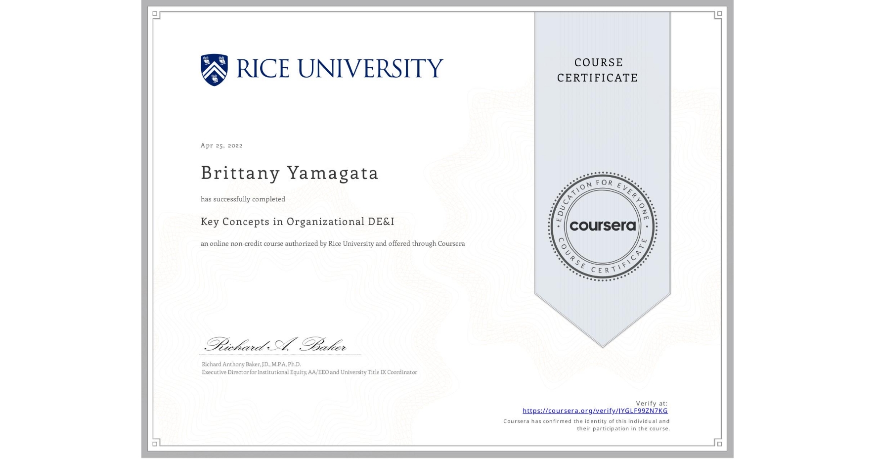 View certificate for Brittany Yamagata, Key Concepts in Organizational DE&I, an online non-credit course authorized by Rice University and offered through Coursera
