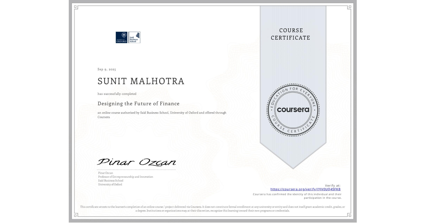View certificate for SUNIT MALHOTRA, Designing the Future of Finance, an online non-credit course authorized by Saïd Business School, University of Oxford and offered through Coursera