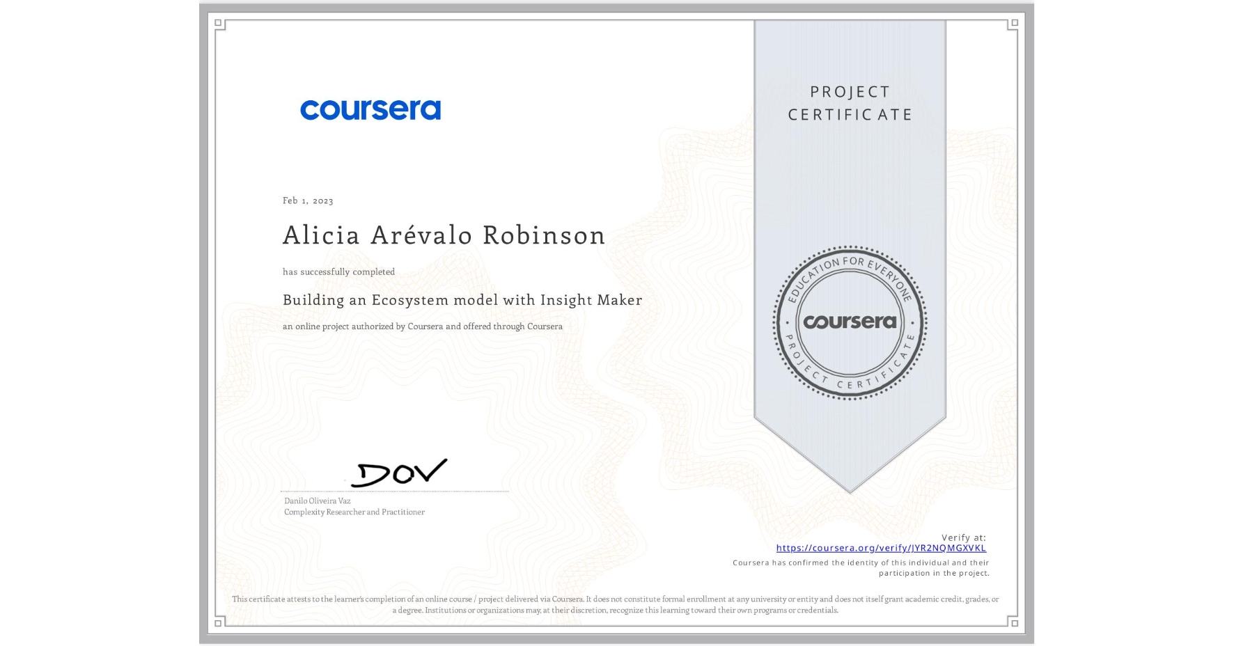 View certificate for Alicia Arévalo Robinson, Building an Ecosystem model with Insight Maker, an online non-credit course authorized by Coursera and offered through Coursera