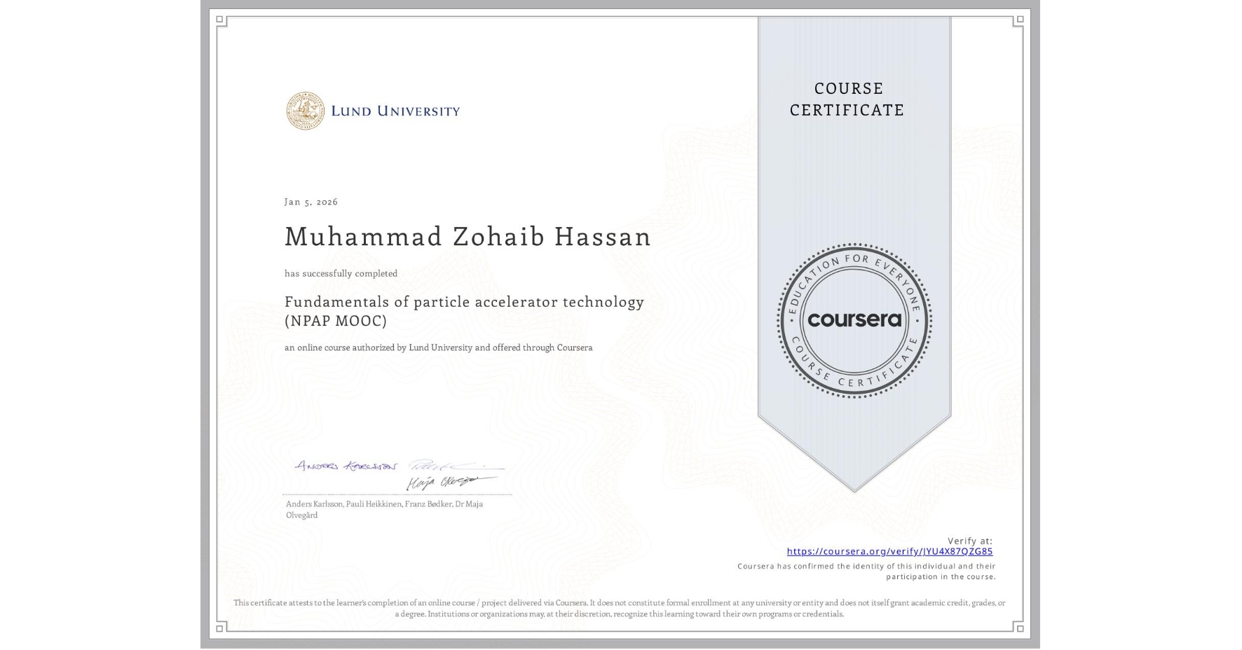 View certificate for Muhammad Zohaib  Hassan, Fundamentals of particle accelerator technology  (NPAP MOOC), an online non-credit course authorized by Lund University and offered through Coursera