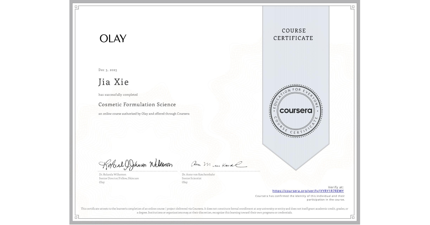 View certificate for Jia Xie, Cosmetic Formulation Science, an online non-credit course authorized by Olay and offered through Coursera