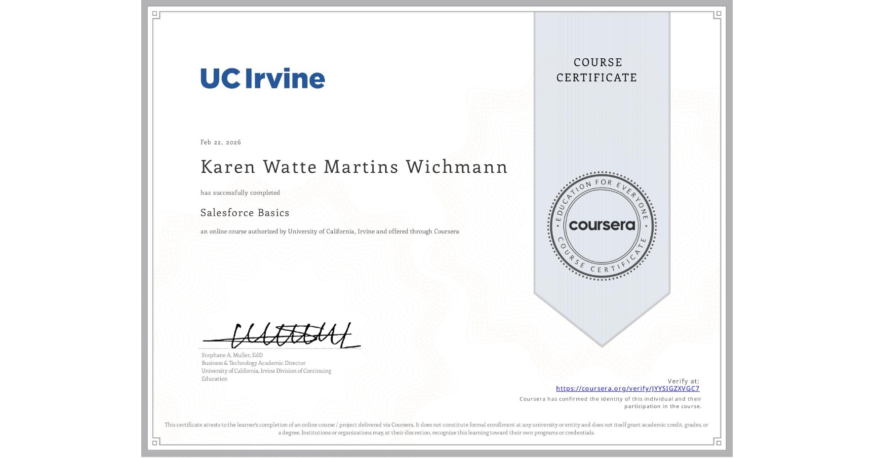 View certificate for Karen Watte Martins Wichmann, Salesforce Basics, an online non-credit course authorized by University of California, Irvine and offered through Coursera