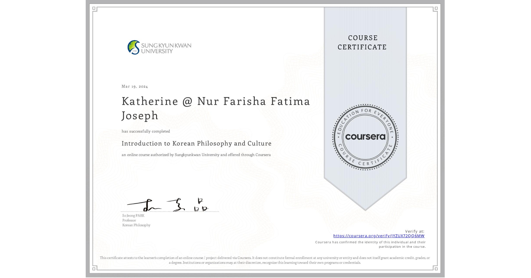 View certificate for Katherine @ Nur Farisha  Fatima Joseph, Introduction to Korean Philosophy and Culture, an online non-credit course authorized by Sungkyunkwan University and offered through Coursera