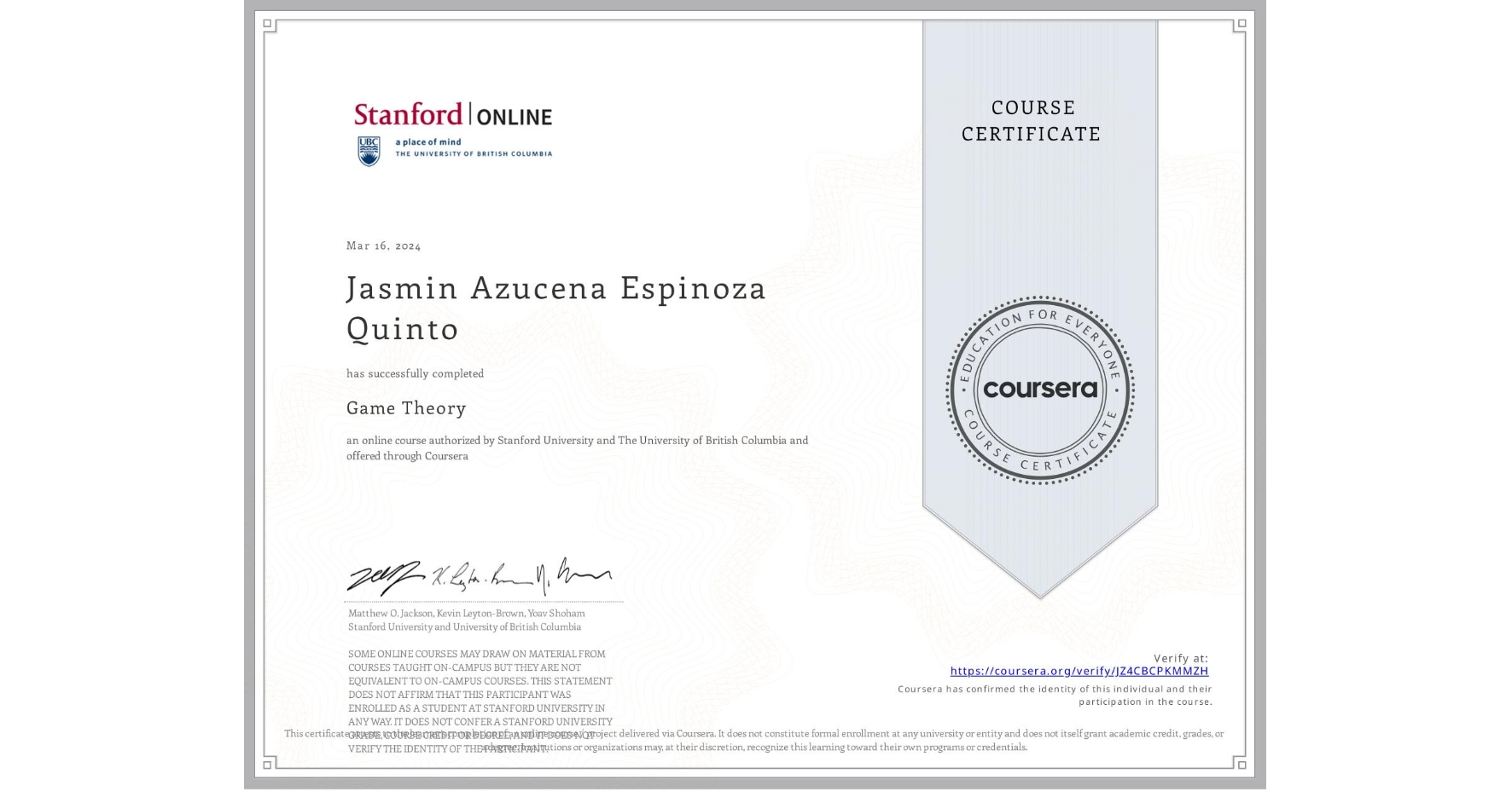 View certificate for Jasmin Azucena Espinoza Quinto, Game Theory, an online non-credit course authorized by Stanford University & The University of British Columbia and offered through Coursera