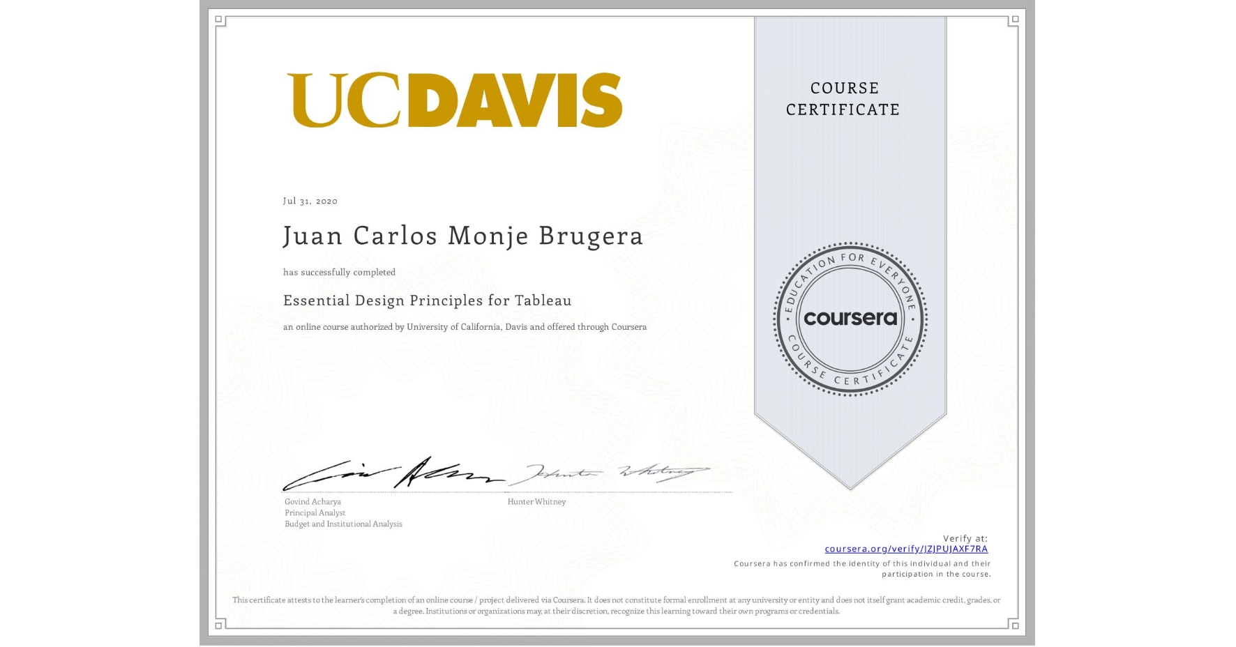View certificate for Juan Carlos  Monje Brugera, Essential Design Principles for Tableau, an online non-credit course authorized by University of California, Davis and offered through Coursera