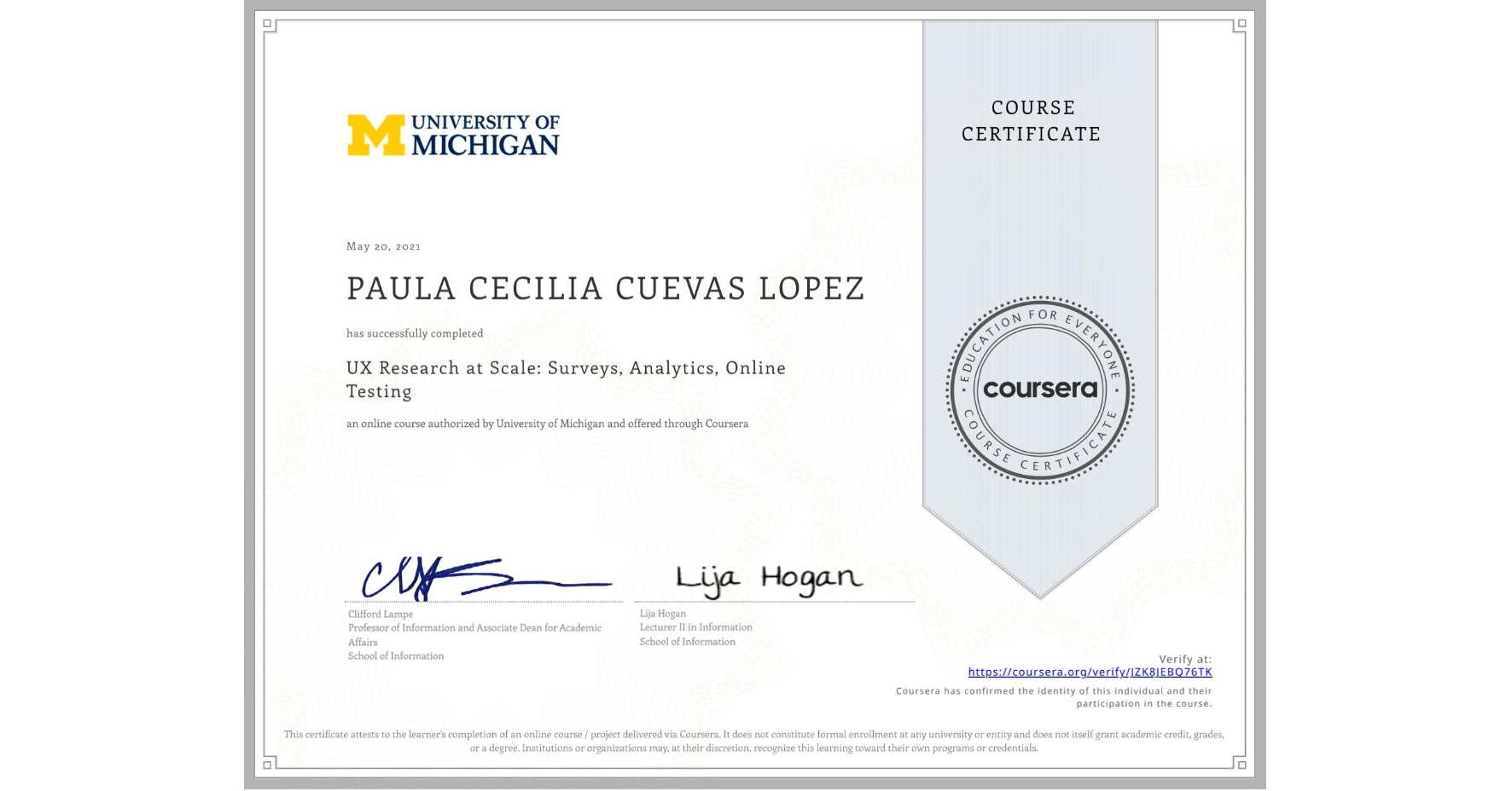 View certificate for PAULA CECILIA CUEVAS LOPEZ, UX Research at Scale: Surveys, Analytics, Online Testing, an online non-credit course authorized by University of Michigan and offered through Coursera