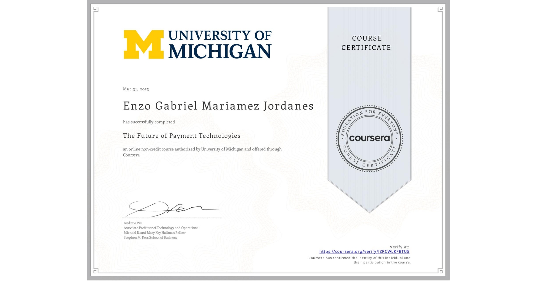 View certificate for Enzo Gabriel Mariamez Jordanes, The Future of Payment Technologies, an online non-credit course authorized by University of Michigan and offered through Coursera