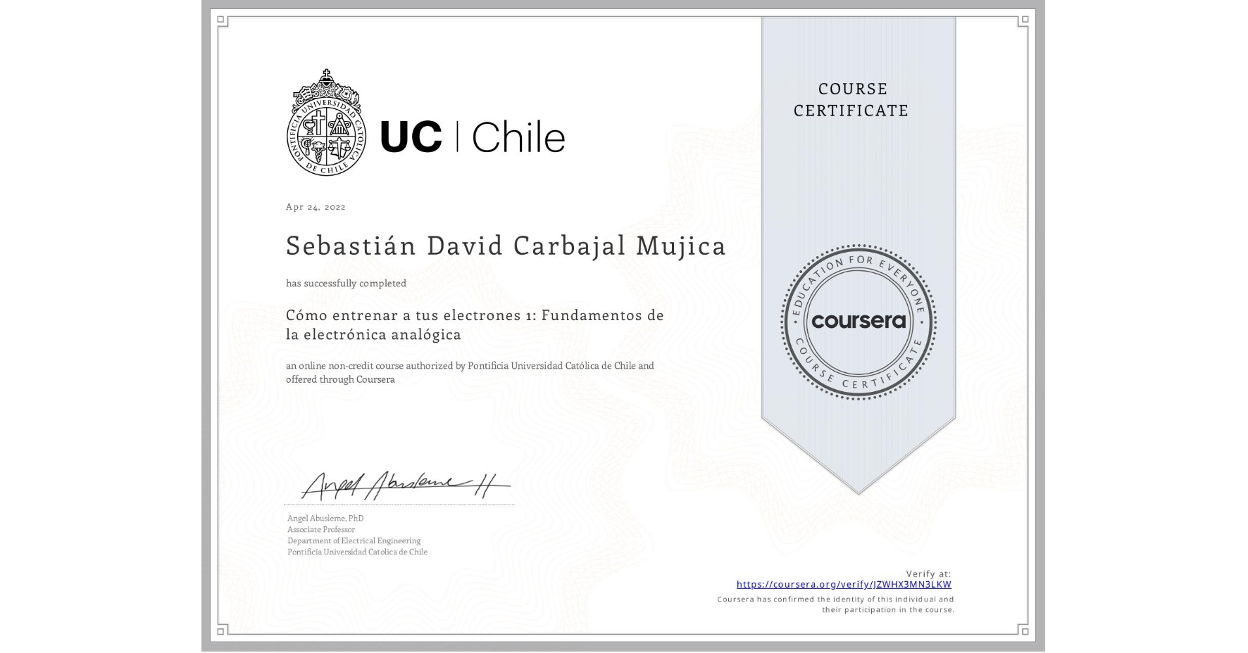 View certificate for Sebastián David Carbajal Mujica, Cómo entrenar a tus electrones 1: Fundamentos de la electrónica analógica, an online non-credit course authorized by Pontificia Universidad Católica de Chile and offered through Coursera
