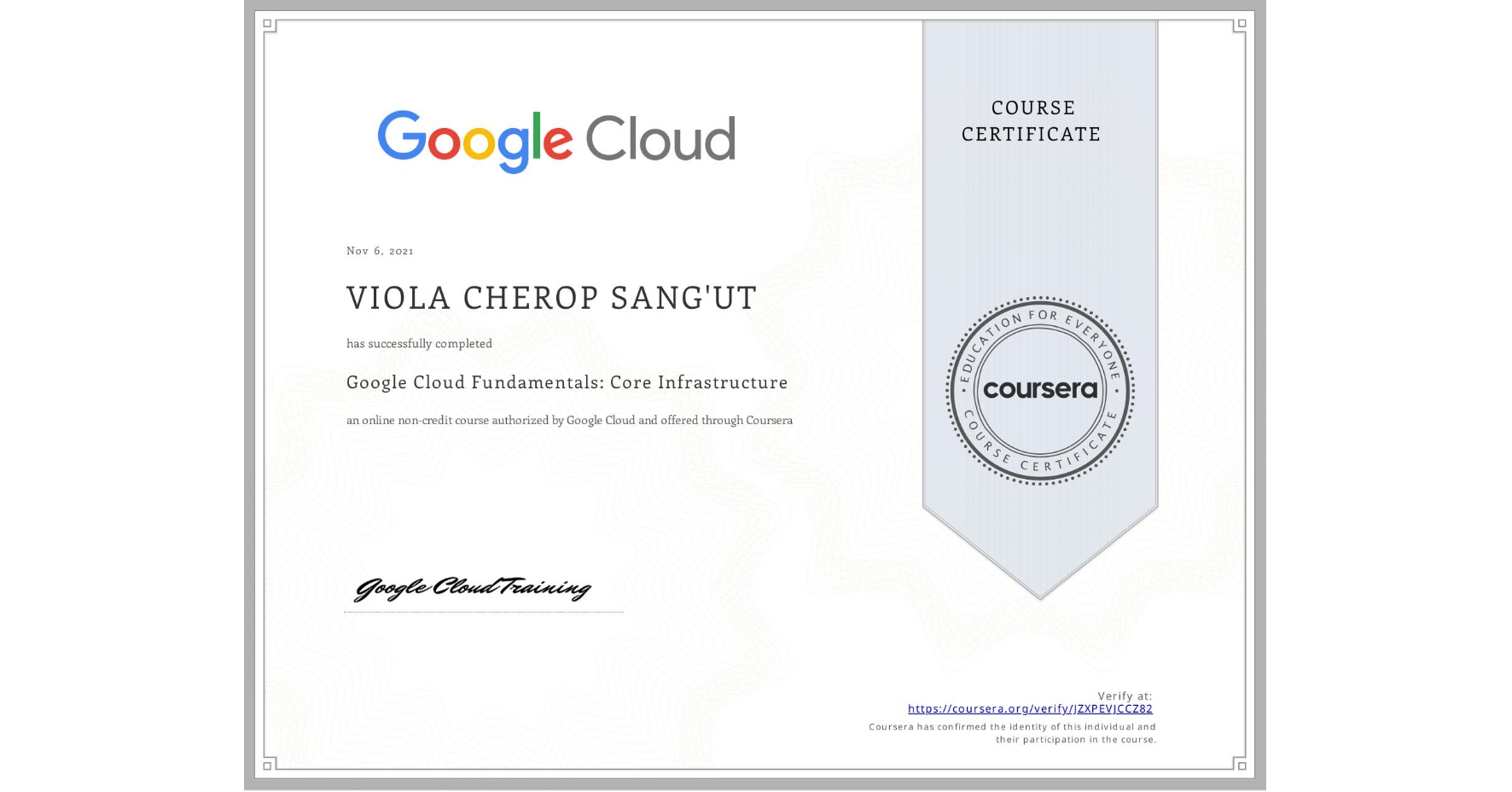 View certificate for VIOLA CHEROP SANG'UT, Google Cloud Fundamentals: Core Infrastructure, an online non-credit course authorized by Google Cloud and offered through Coursera