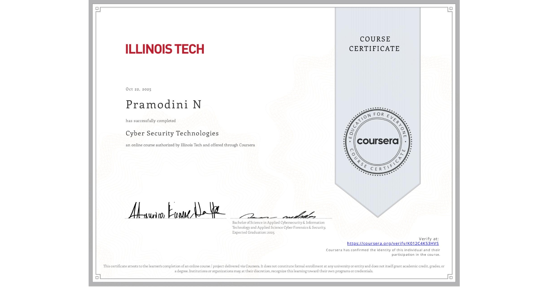 View certificate for Pramodini N, Cyber Security Technologies, an online non-credit course authorized by Illinois Tech and offered through Coursera