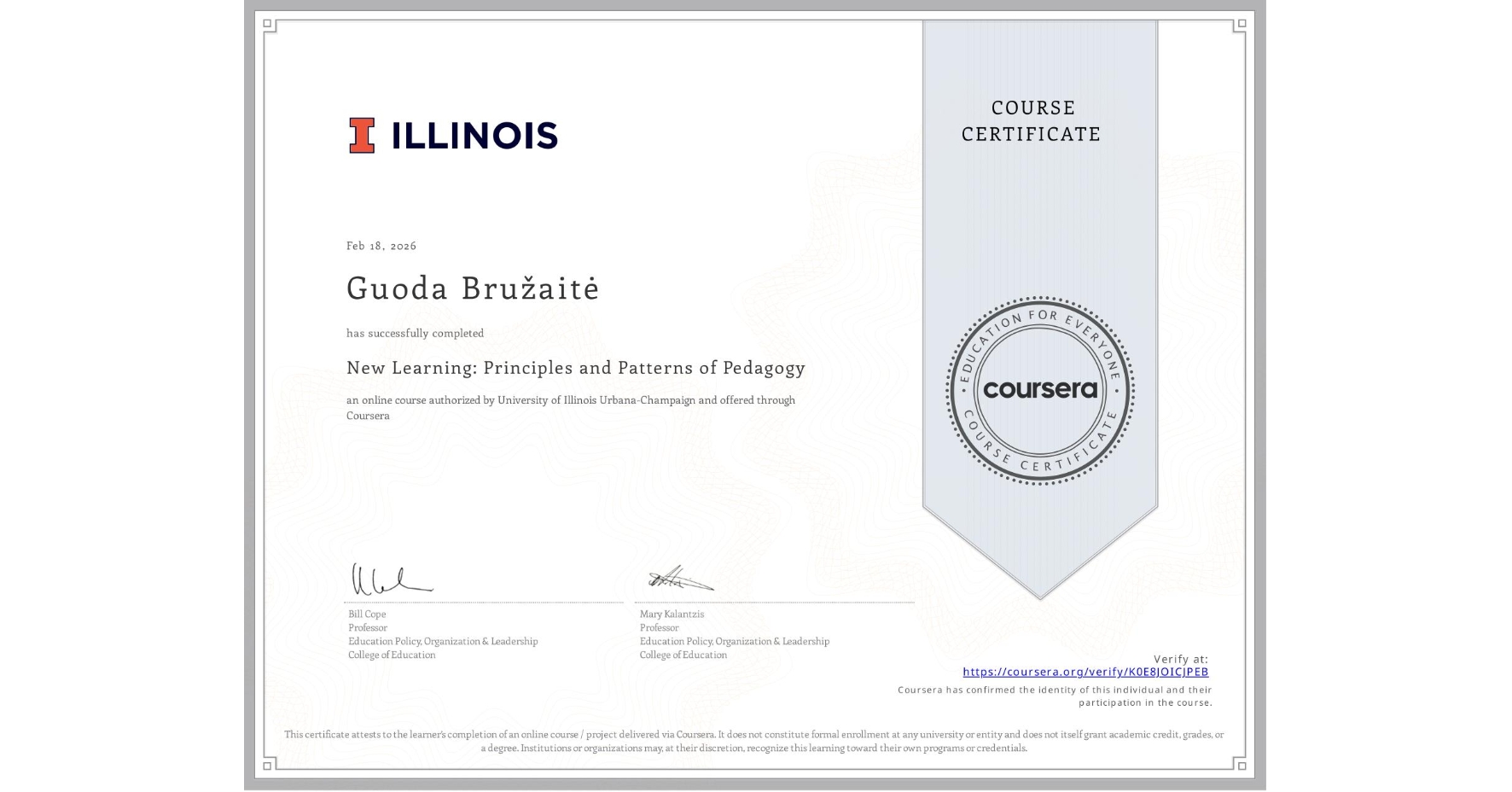 View certificate for Guoda Bružaitė, New Learning: Principles and Patterns of Pedagogy , an online non-credit course authorized by University of Illinois Urbana-Champaign and offered through Coursera