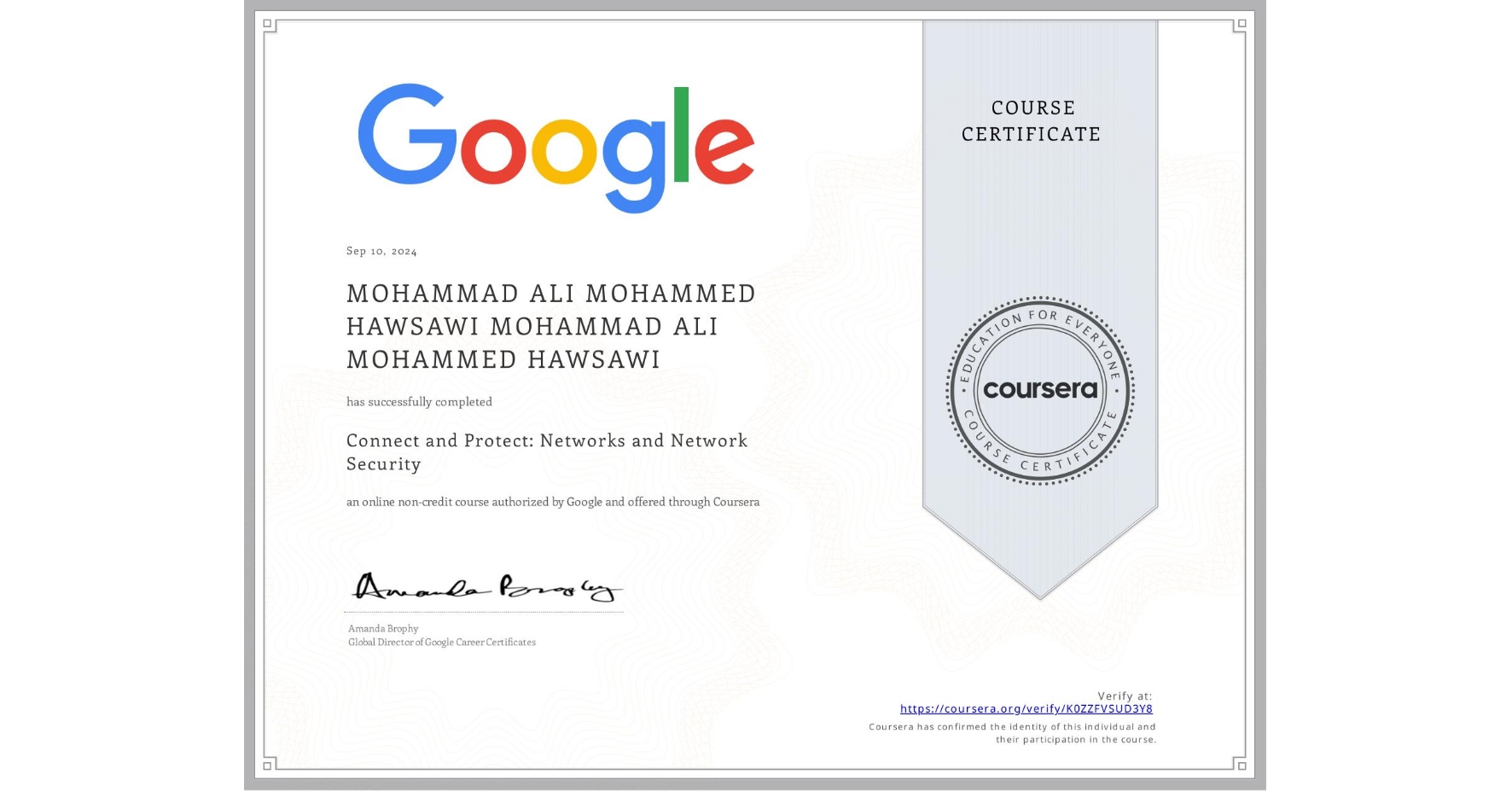 View certificate for MOHAMMAD ALI MOHAMMED HAWSAWI MOHAMMAD ALI MOHAMMED HAWSAWI, Connect and Protect: Networks and Network Security, an online non-credit course authorized by Google and offered through Coursera