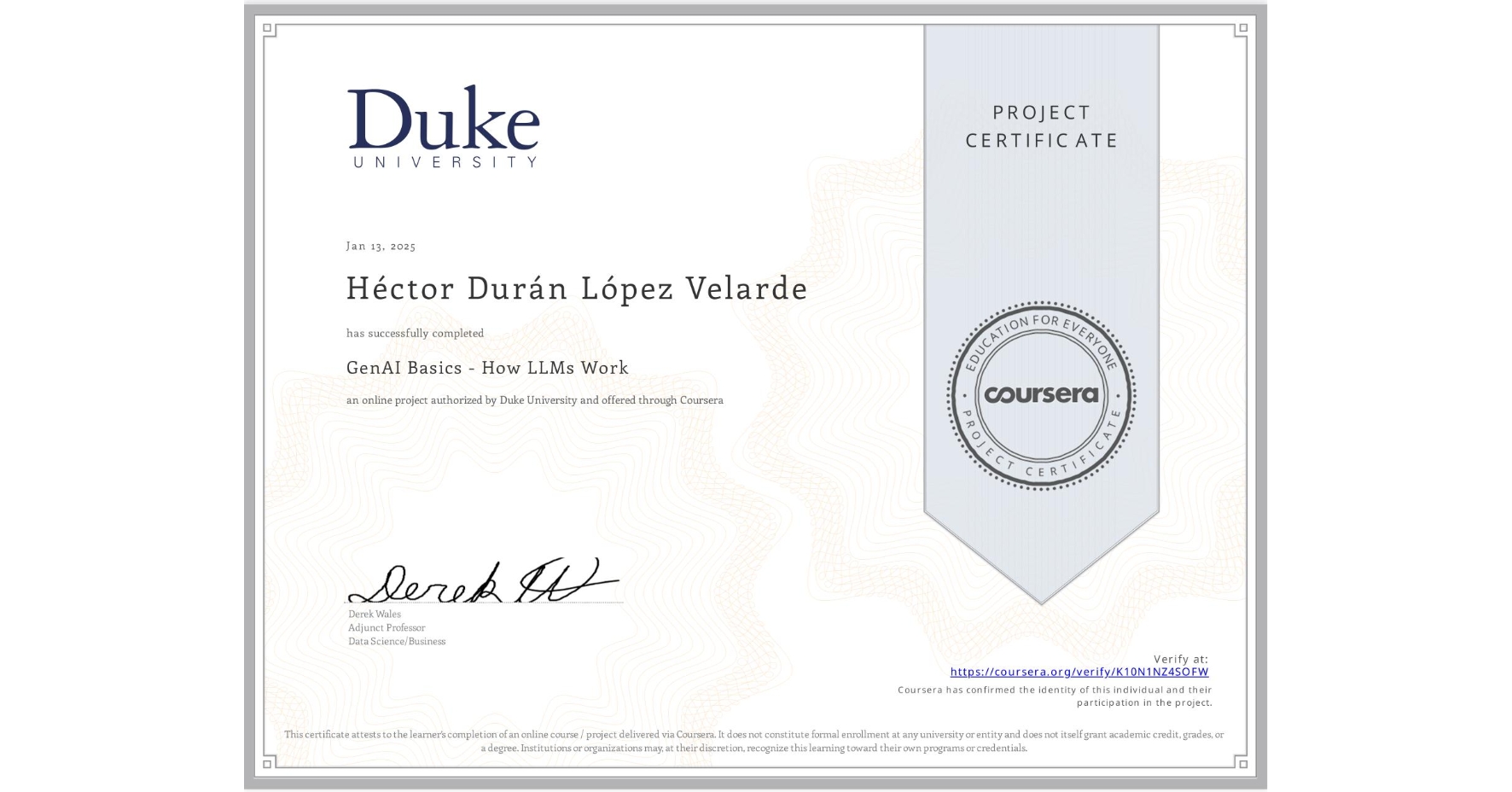 View certificate for Héctor Durán López Velarde, GenAI Basics - How LLMs Work, an online non-credit course authorized by Duke University and offered through Coursera