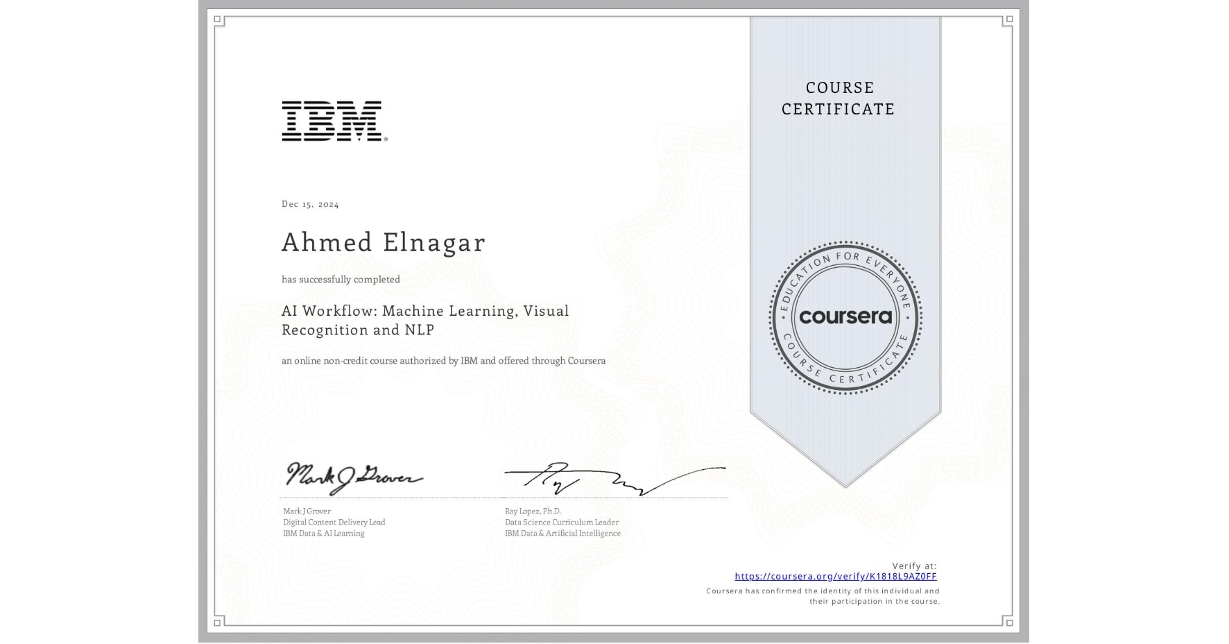 View certificate for Ahmed Elnagar, AI Workflow: Machine Learning, Visual Recognition and NLP, an online non-credit course authorized by IBM and offered through Coursera