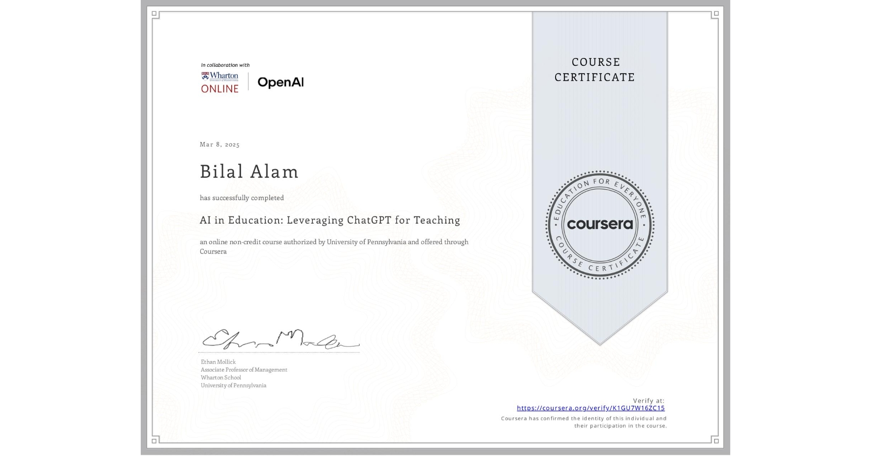View certificate for Bilal Alam, AI in Education: Leveraging ChatGPT for Teaching, an online non-credit course authorized by University of Pennsylvania and offered through Coursera
