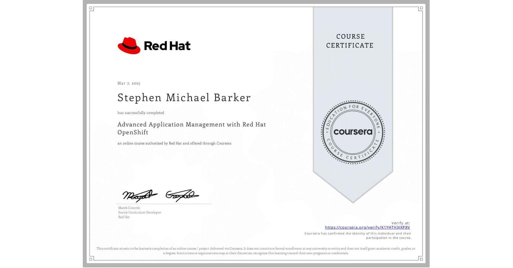 View certificate for Stephen Michael Barker, Advanced Application Management with Red Hat OpenShift, an online non-credit course authorized by Red Hat and offered through Coursera