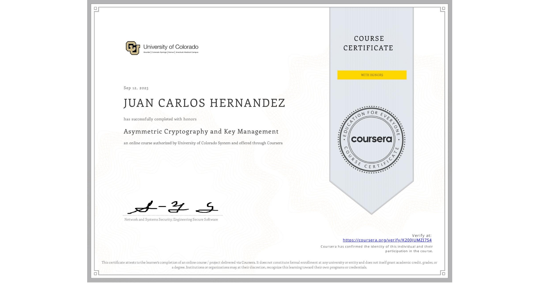 View certificate for JUAN CARLOS HERNANDEZ, Asymmetric Cryptography and Key Management, an online non-credit course authorized by University of Colorado System and offered through Coursera