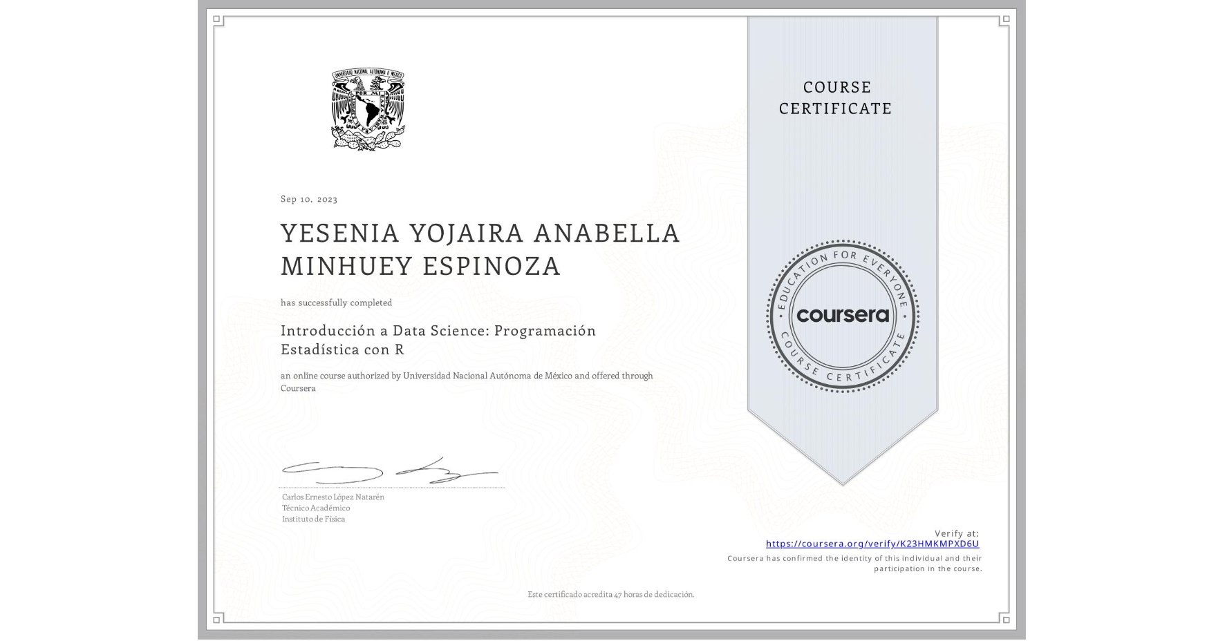 View certificate for YESENIA YOJAIRA ANABELLA MINHUEY ESPINOZA, Introducción a Data Science: Programación Estadística con R, an online non-credit course authorized by Universidad Nacional Autónoma de México and offered through Coursera