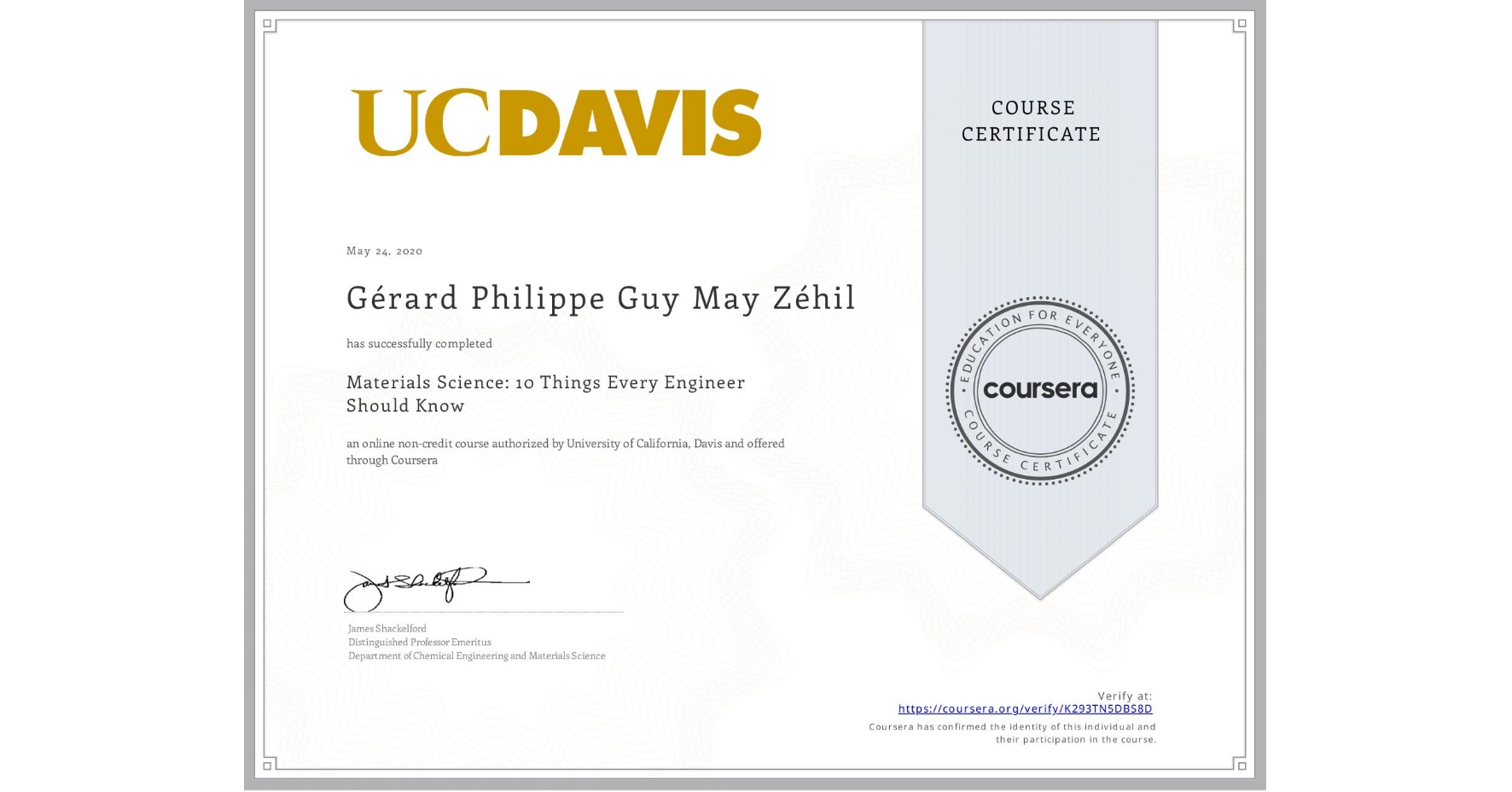 View certificate for Gérard Philippe Guy May  Zéhil, Materials Science: 10 Things Every Engineer Should Know, an online non-credit course authorized by University of California, Davis and offered through Coursera