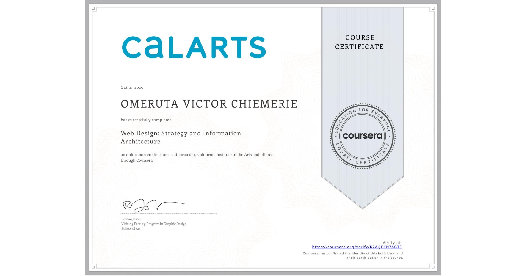 View certificate for OMERUTA VICTOR   CHIEMERIE, Web Design: Strategy and Information Architecture, an online non-credit course authorized by California Institute of the Arts and offered through Coursera