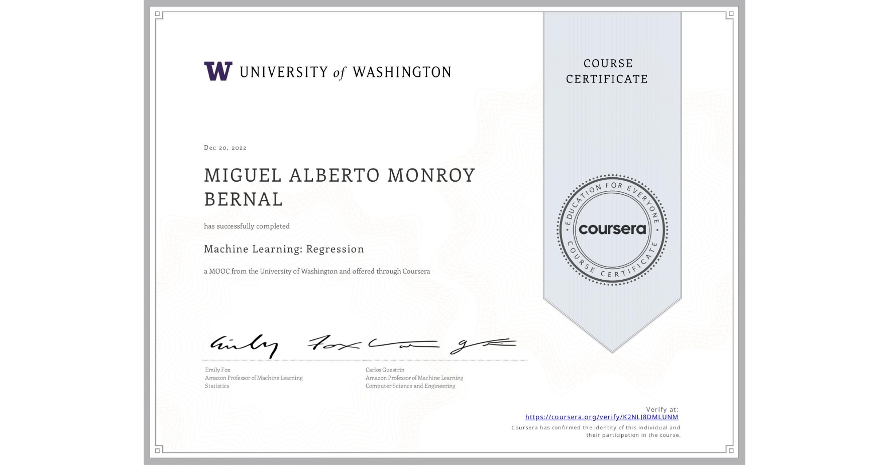 View certificate for MIGUEL ALBERTO MONROY BERNAL, Machine Learning: Regression, an online non-credit course authorized by University of Washington and offered through Coursera