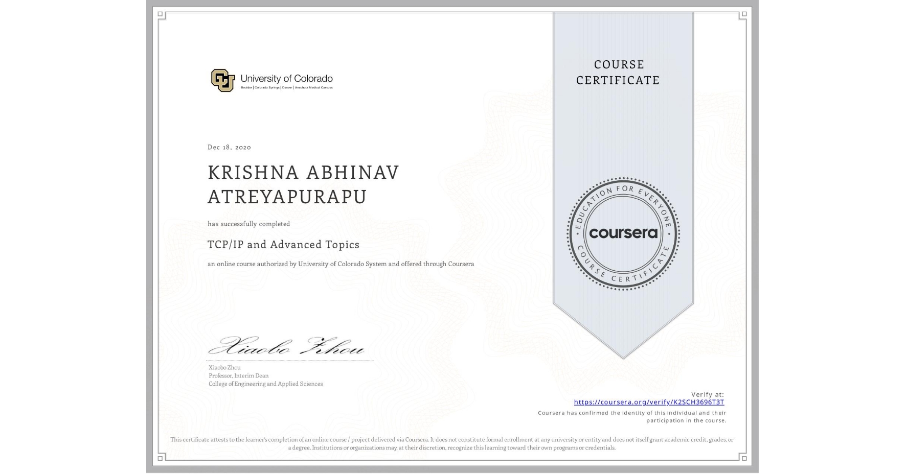 View certificate for KRISHNA ABHINAV ATREYAPURAPU , TCP/IP and Advanced Topics, an online non-credit course authorized by University of Colorado System and offered through Coursera