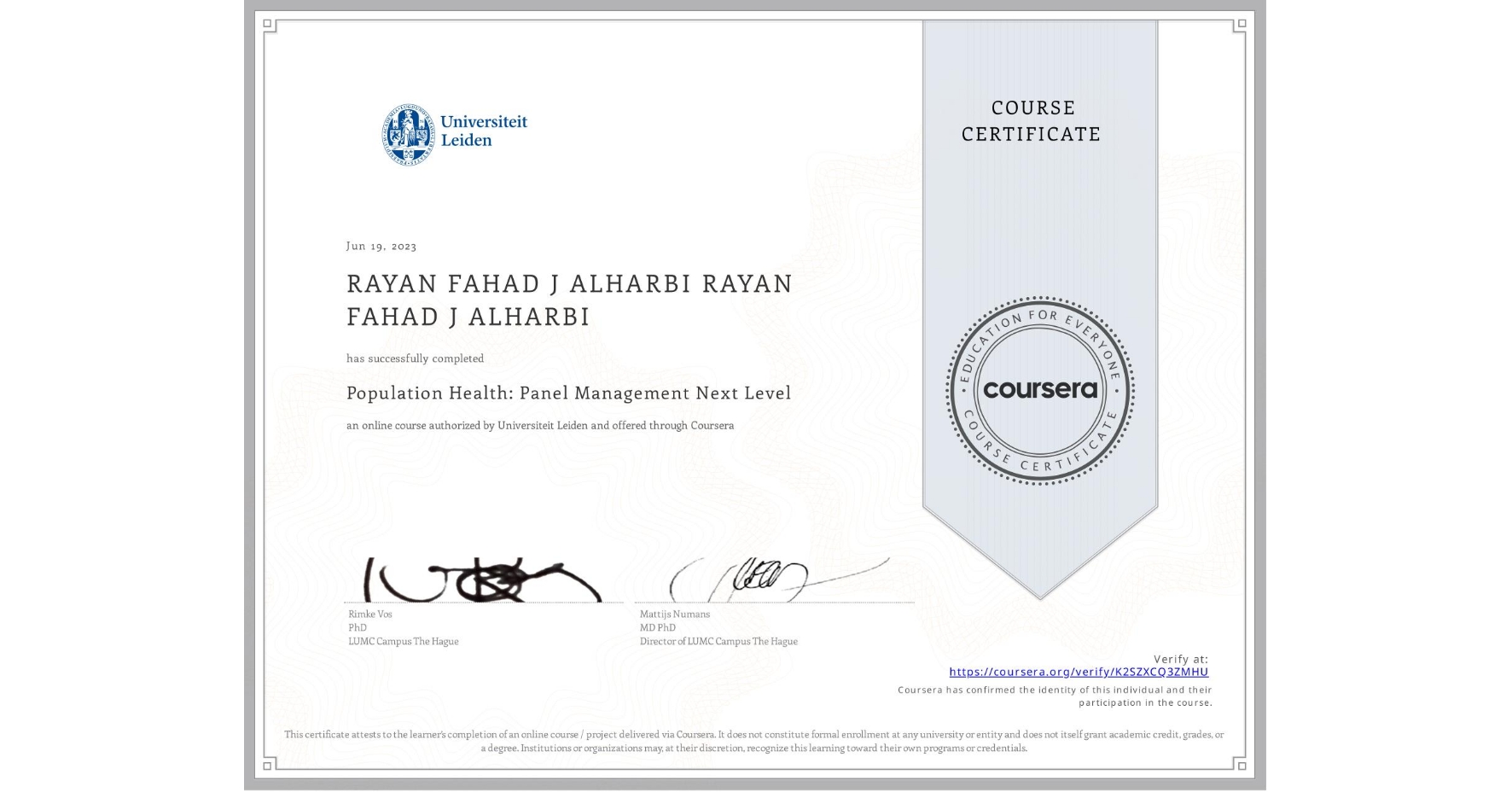 View certificate for RAYAN FAHAD J ALHARBI RAYAN FAHAD J ALHARBI, Population Health: Panel Management Next Level, an online non-credit course authorized by Universiteit Leiden and offered through Coursera