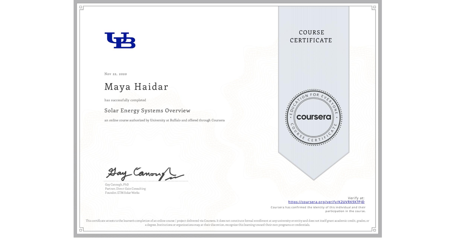 View certificate for Maya Haidar, Solar Energy Systems Overview, an online non-credit course authorized by University at Buffalo and offered through Coursera