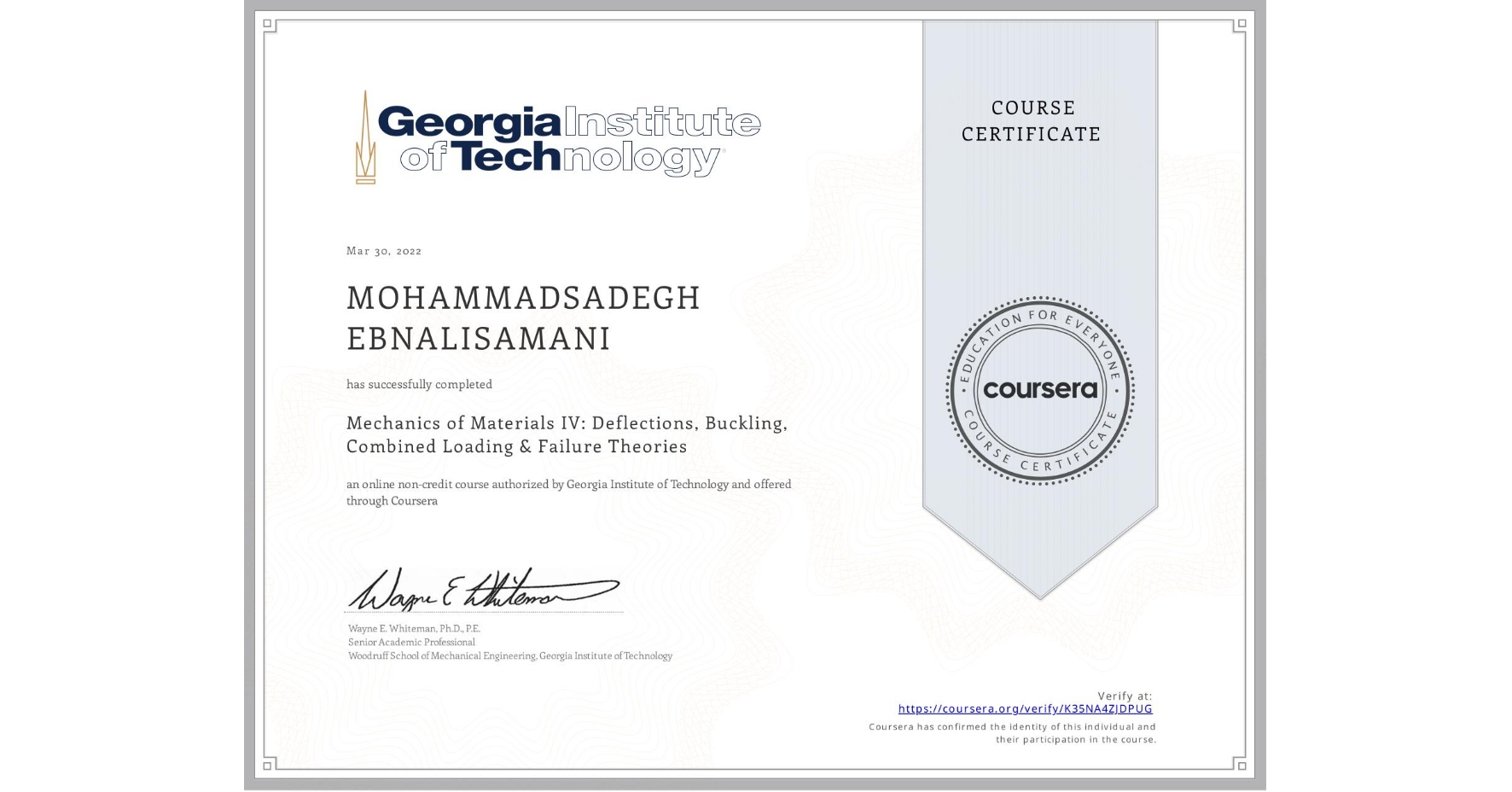 View certificate for MOHAMMADSADEGH EBNALISAMANI, Mechanics of Materials IV: Deflections, Buckling, Combined Loading & Failure Theories, an online non-credit course authorized by Georgia Institute of Technology and offered through Coursera