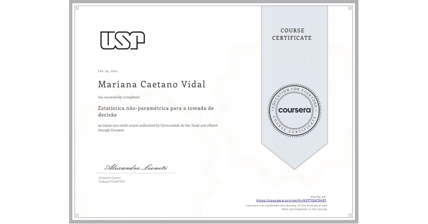 View certificate for Mariana Caetano Vidal, Estatística não-paramétrica para a tomada de decisão, an online non-credit course authorized by Universidade de São Paulo and offered through Coursera