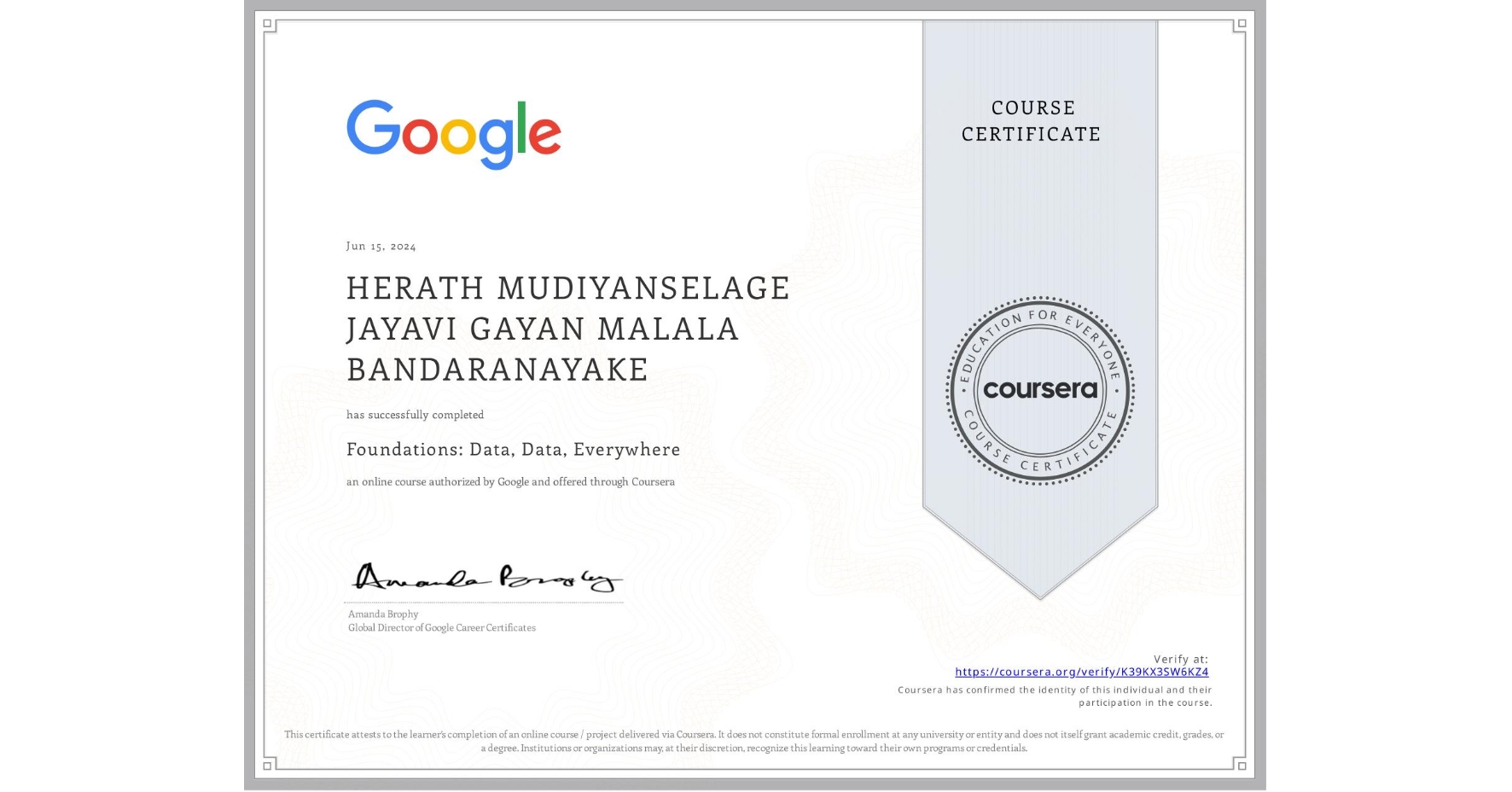 View certificate for HERATH MUDIYANSELAGE JAYAVI GAYAN MALALA BANDARANAYAKE, Foundations: Data, Data, Everywhere, an online non-credit course authorized by Google and offered through Coursera
