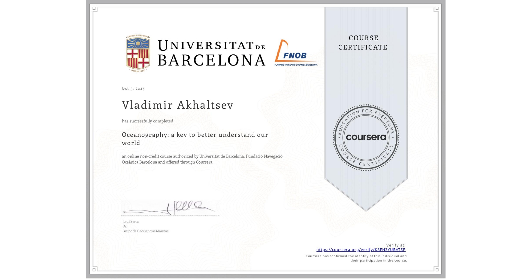 View certificate for Vladimir Akhaltsev, Oceanography: a key to better understand our world, an online non-credit course authorized by Universitat de Barcelona & Fundació Navegació Oceànica Barcelona and offered through Coursera