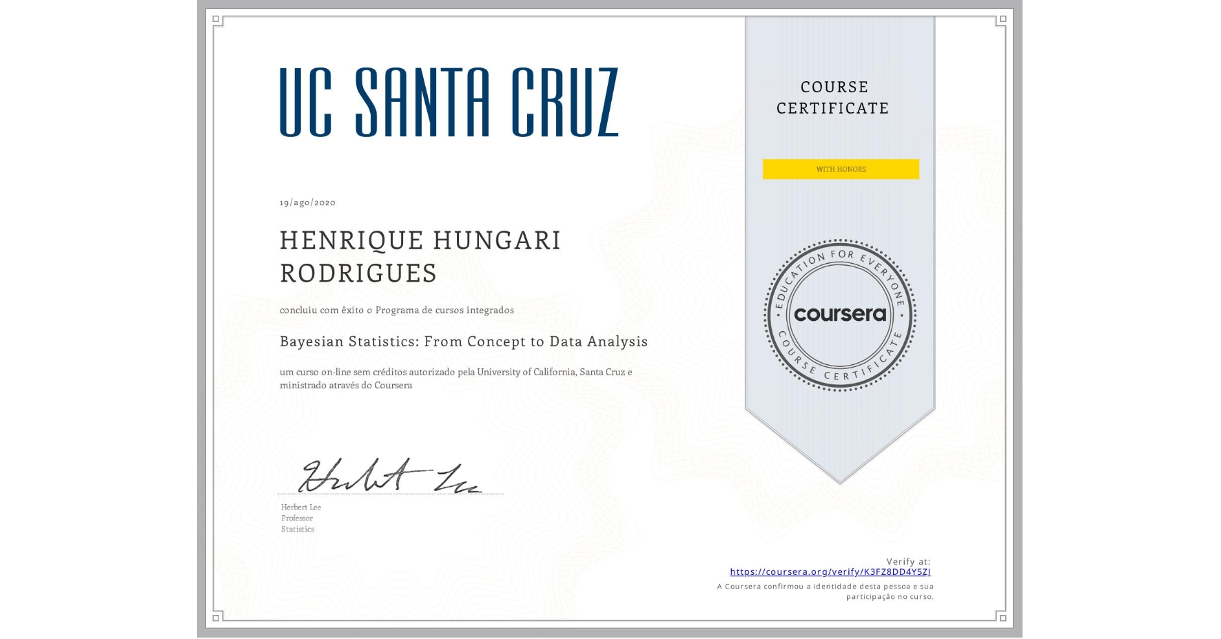 View certificate for HENRIQUE HUNGARI RODRIGUES, Bayesian Statistics: From Concept to Data Analysis, an online non-credit course authorized by University of California, Santa Cruz and offered through Coursera