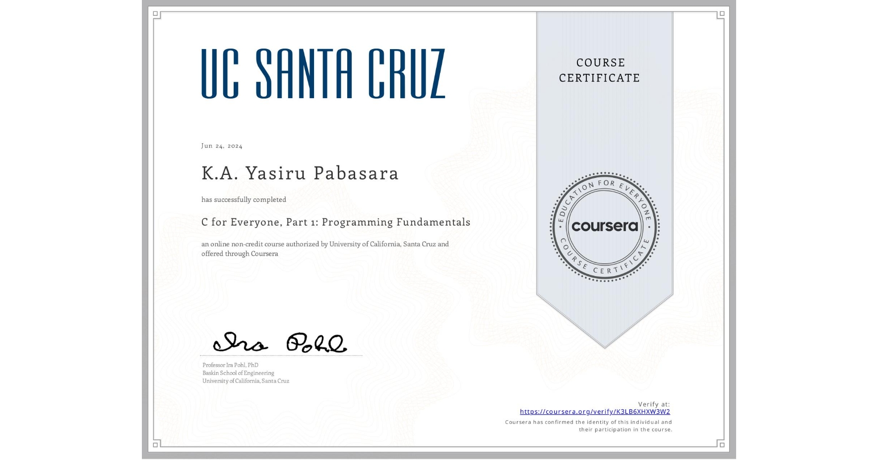 View certificate for K.A. Yasiru Pabasara, C for Everyone, Part 1: Programming Fundamentals, an online non-credit course authorized by University of California, Santa Cruz and offered through Coursera