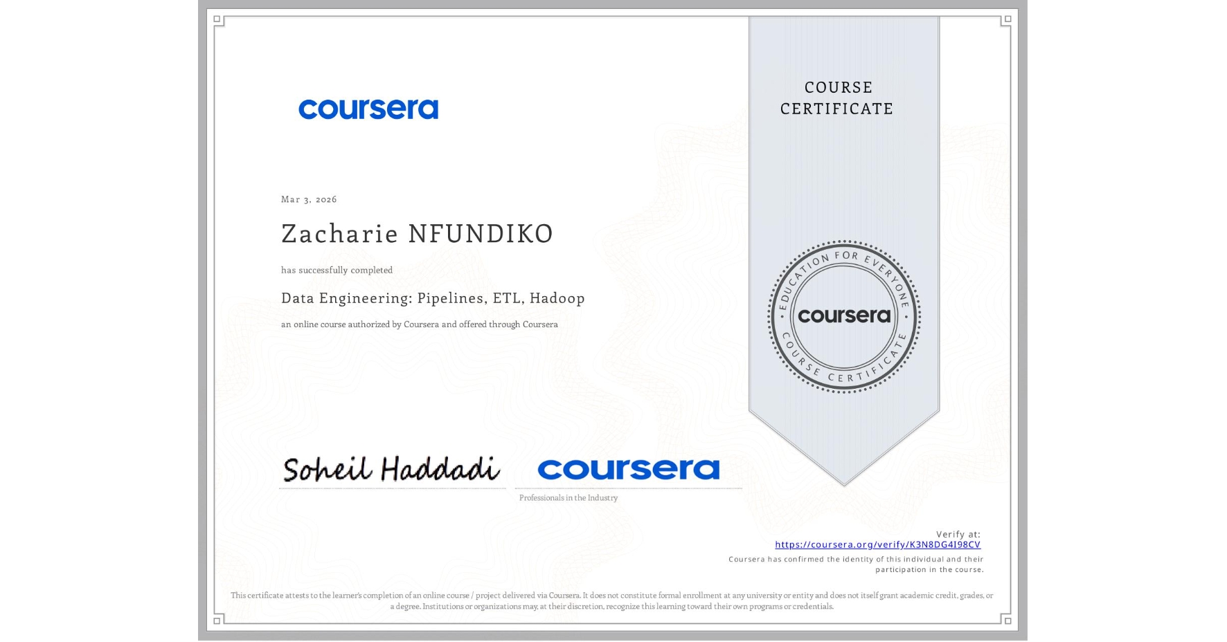 View certificate for Zacharie NFUNDIKO, Data Engineering: Pipelines, ETL, Hadoop, an online non-credit course authorized by Coursera and offered through Coursera