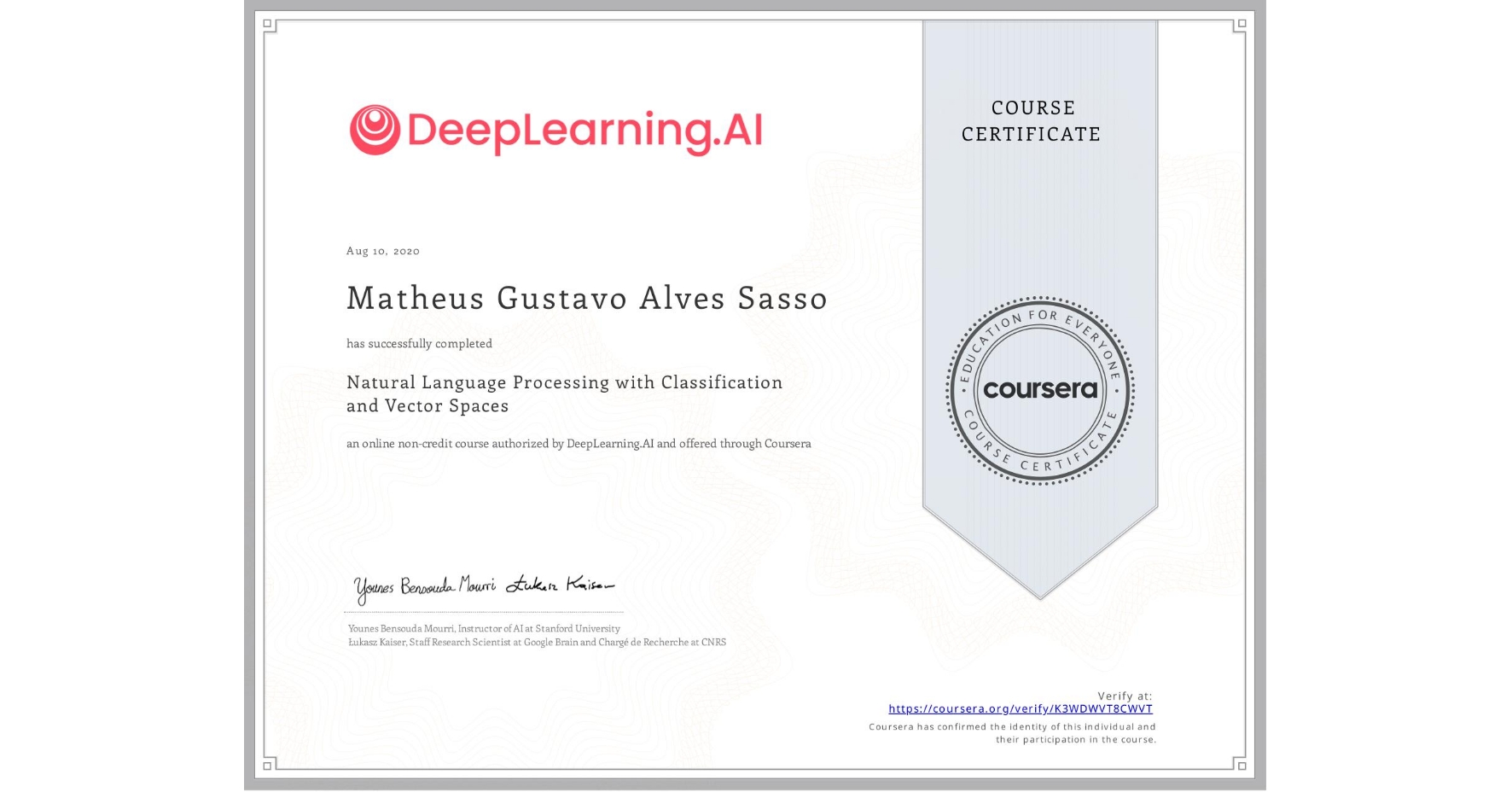 View certificate for Matheus Gustavo Alves Sasso, Natural Language Processing with Classification and Vector Spaces, an online non-credit course authorized by DeepLearning.AI and offered through Coursera
