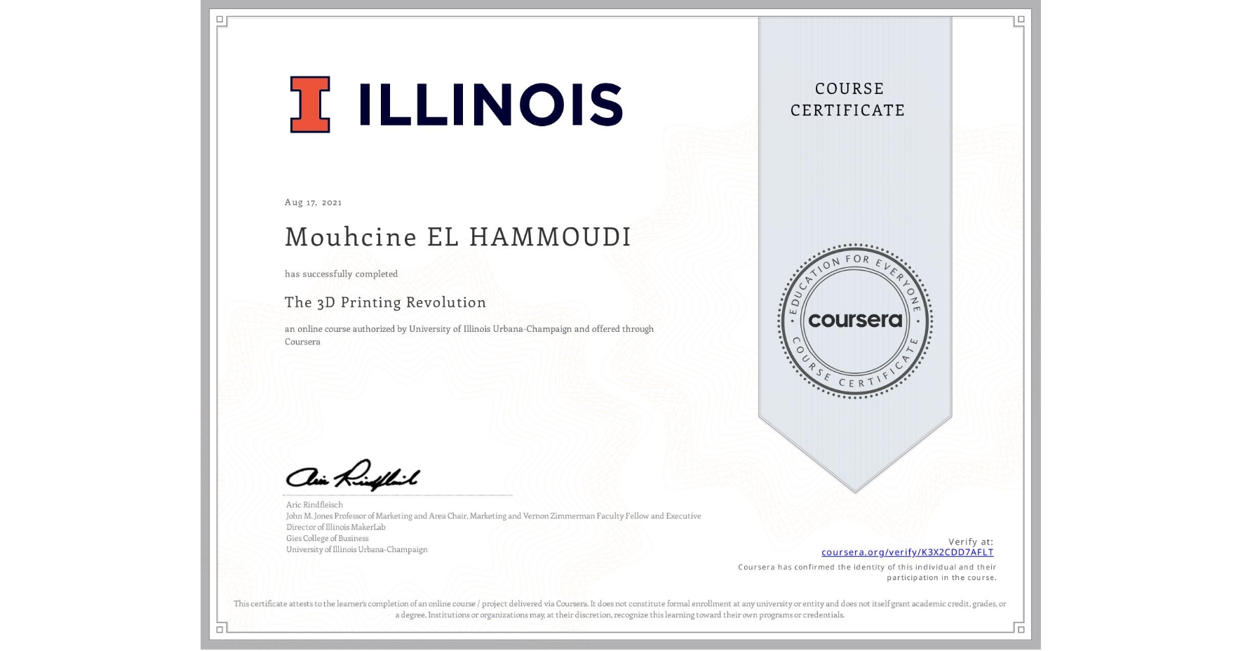 View certificate for Mouhcine EL HAMMOUDI, The 3D Printing Revolution, an online non-credit course authorized by University of Illinois Urbana-Champaign and offered through Coursera