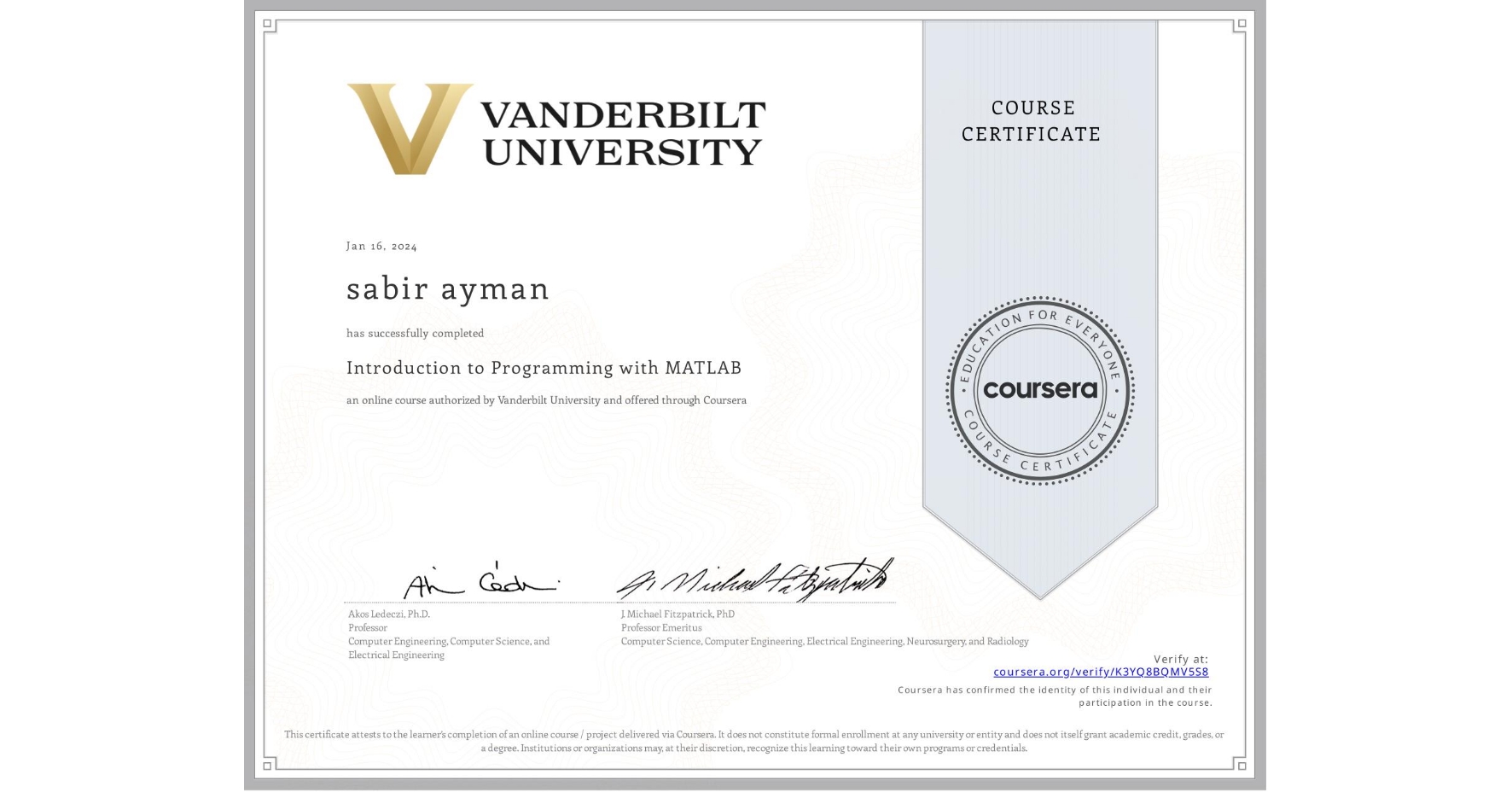 View certificate for sabir ayman, Introduction to Programming with MATLAB, an online non-credit course authorized by Vanderbilt University and offered through Coursera