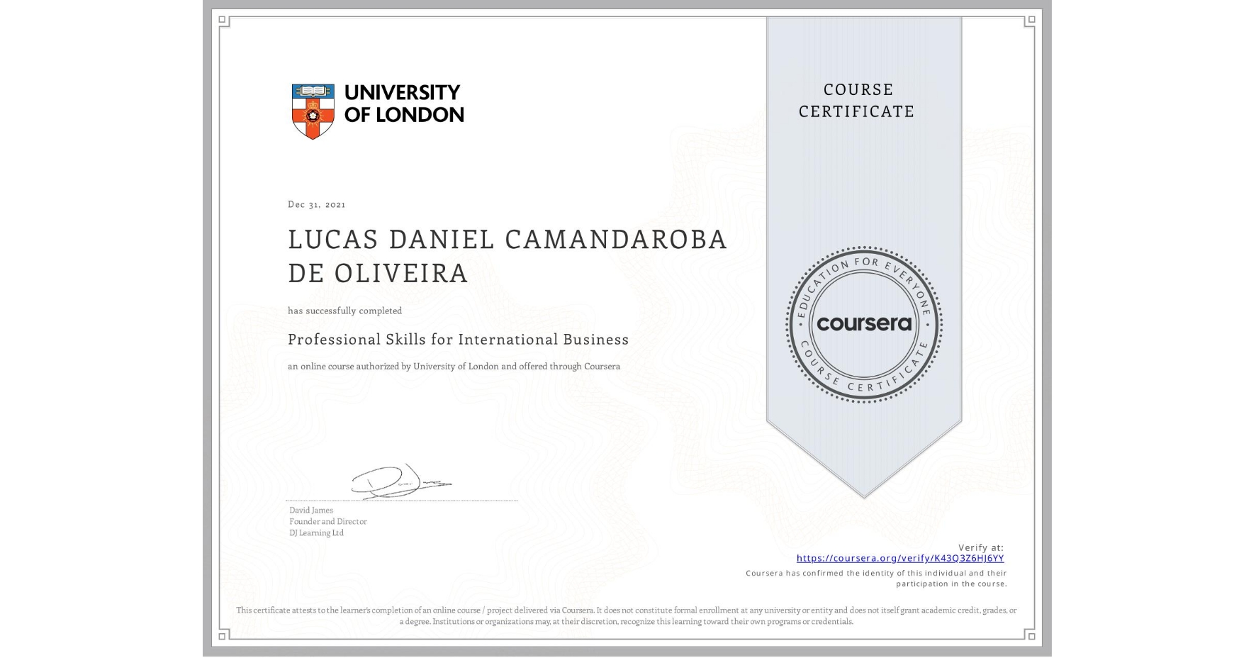 View certificate for LUCAS DANIEL CAMANDAROBA DE OLIVEIRA, Professional Skills for International Business, an online non-credit course authorized by University of London and offered through Coursera