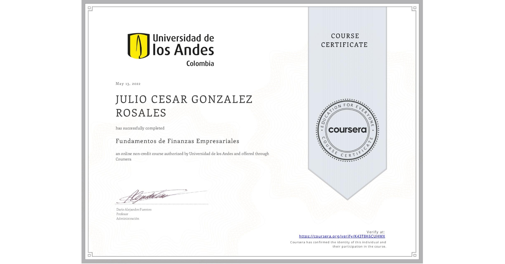 View certificate for JULIO CESAR GONZALEZ ROSALES, Fundamentos de Finanzas Empresariales , an online non-credit course authorized by Universidad de los Andes and offered through Coursera