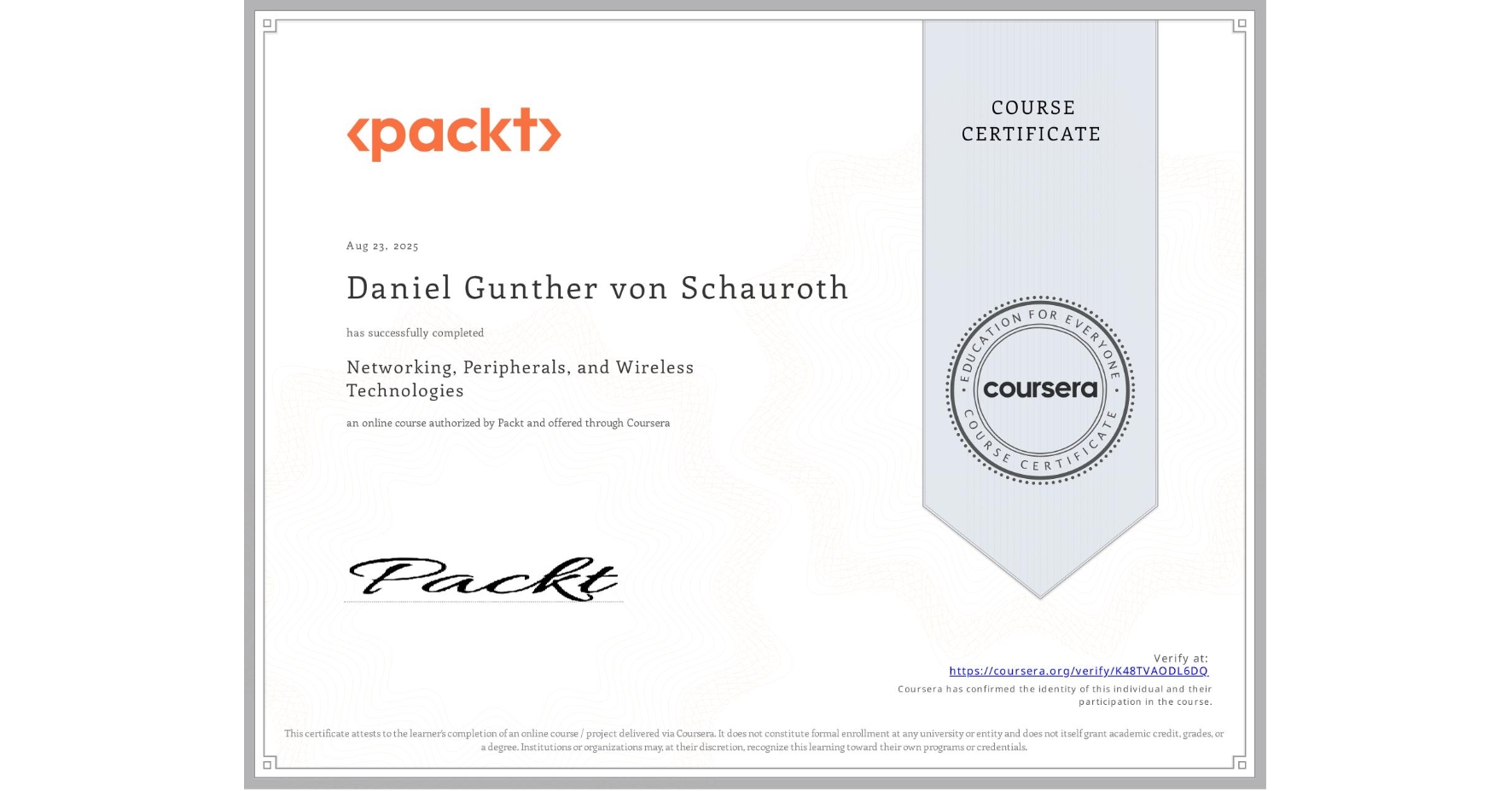 View certificate for Daniel Gunther von Schauroth, Networking, Peripherals, and Wireless Technologies, an online non-credit course authorized by Packt and offered through Coursera