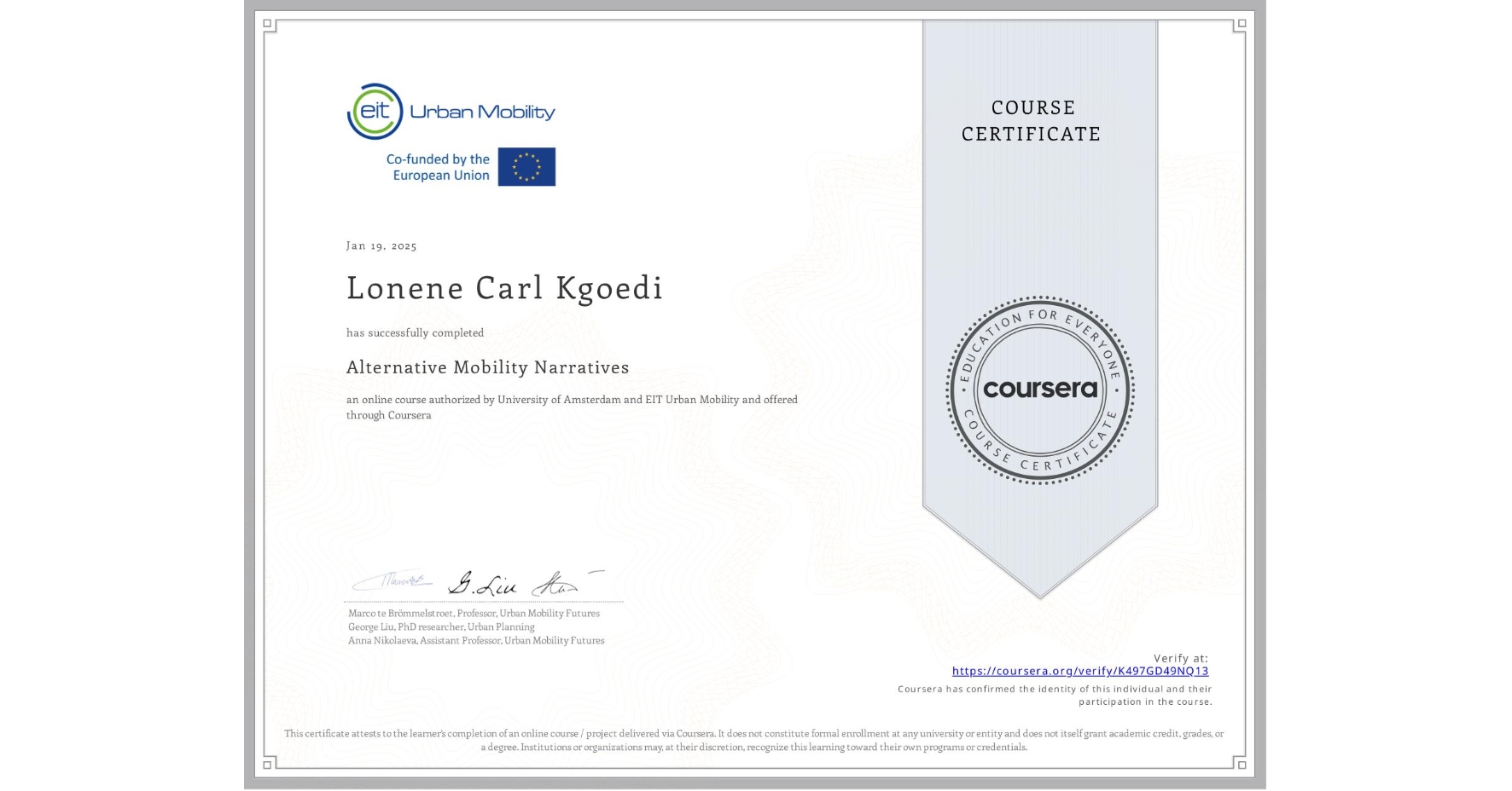 View certificate for Lonene Carl Kgoedi, Alternative Mobility Narratives, an online non-credit course authorized by University of Amsterdam & EIT Urban Mobility and offered through Coursera